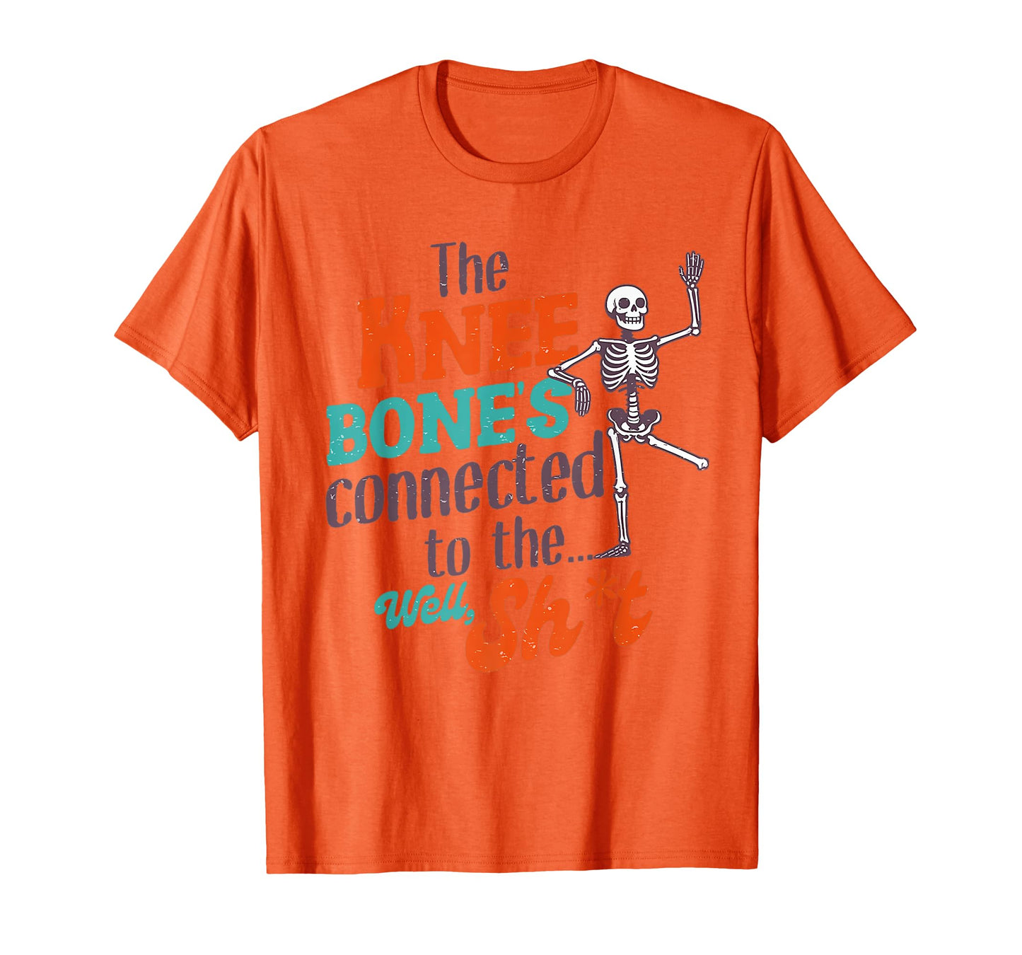 The Knee Bone's Connected To The Well Sht Funny Skeleton T-Shirt