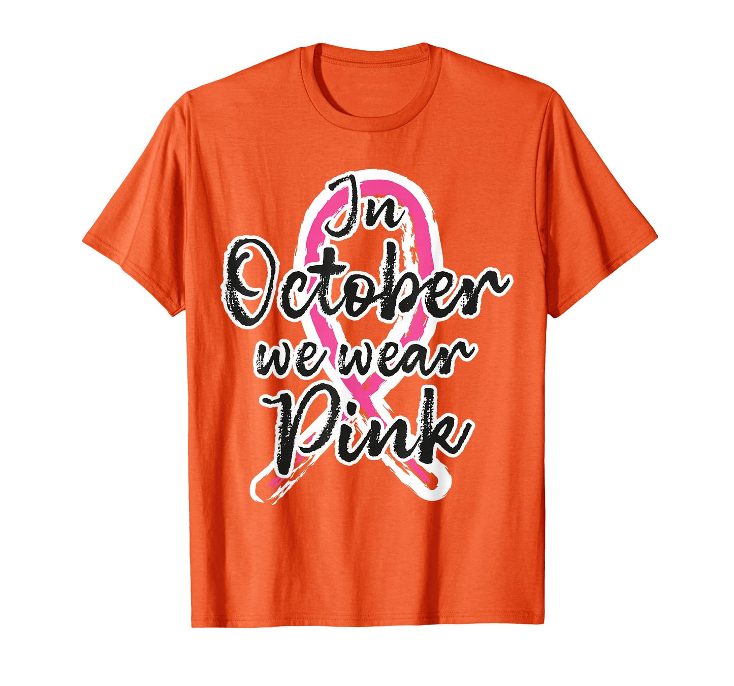 in October We Wear Pink Out Breast Cancer Awareness Month T-Shirt