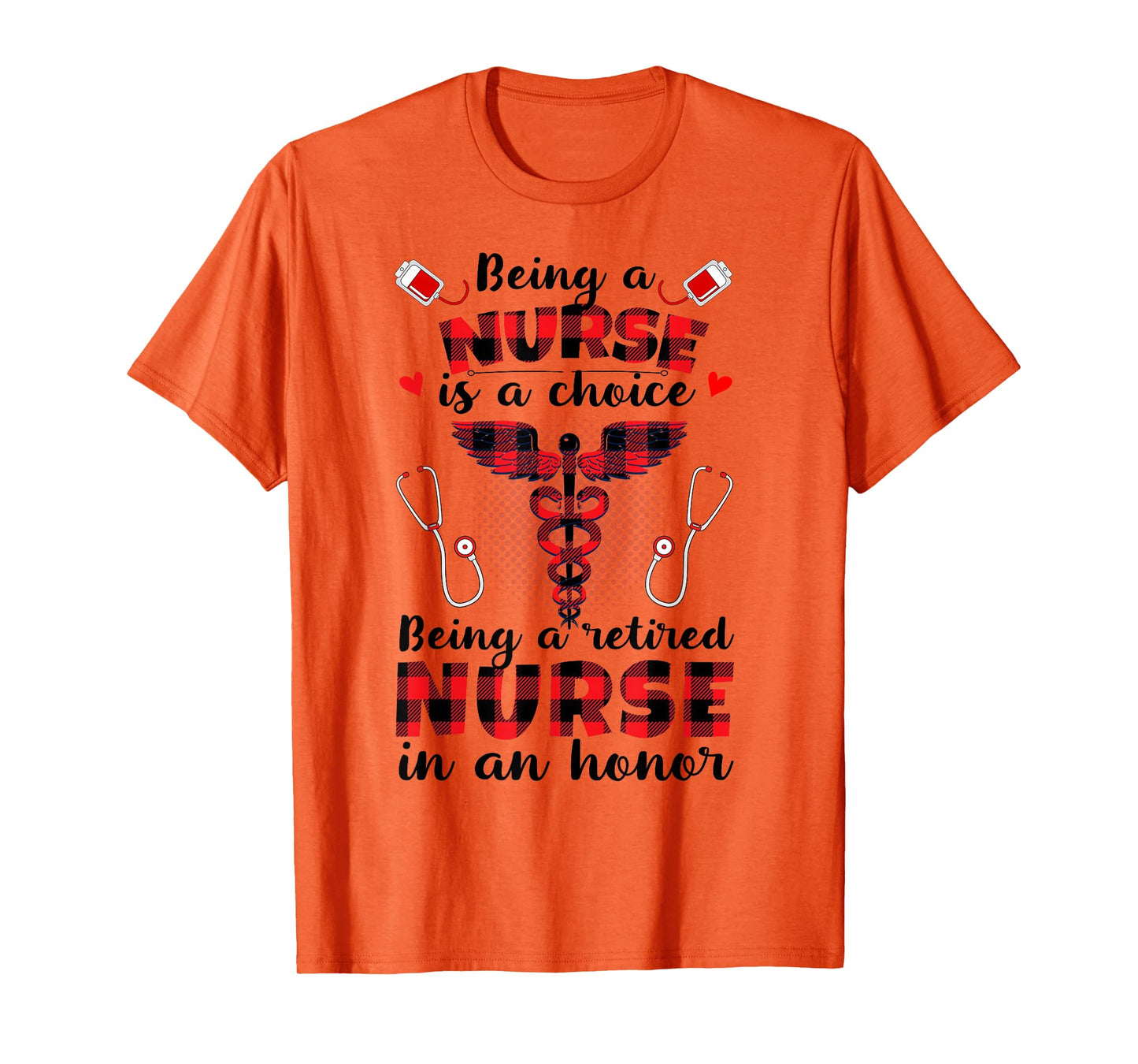Being A Nurse Is A Choice Being A Retired Nurse Is An Honor T-Shirt