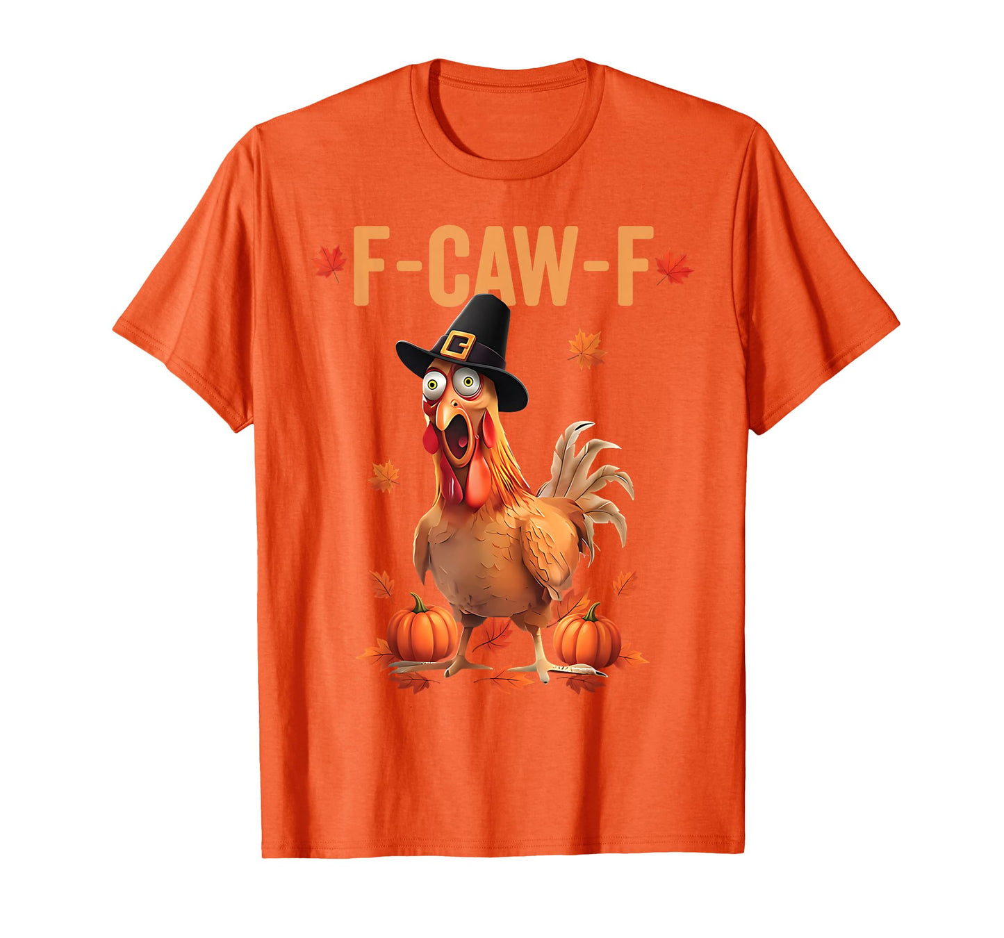 F-Caw-F Funny Thanksgiving Pilgrim Hat Chicken Pumpkin FCAWF T-Shirt
