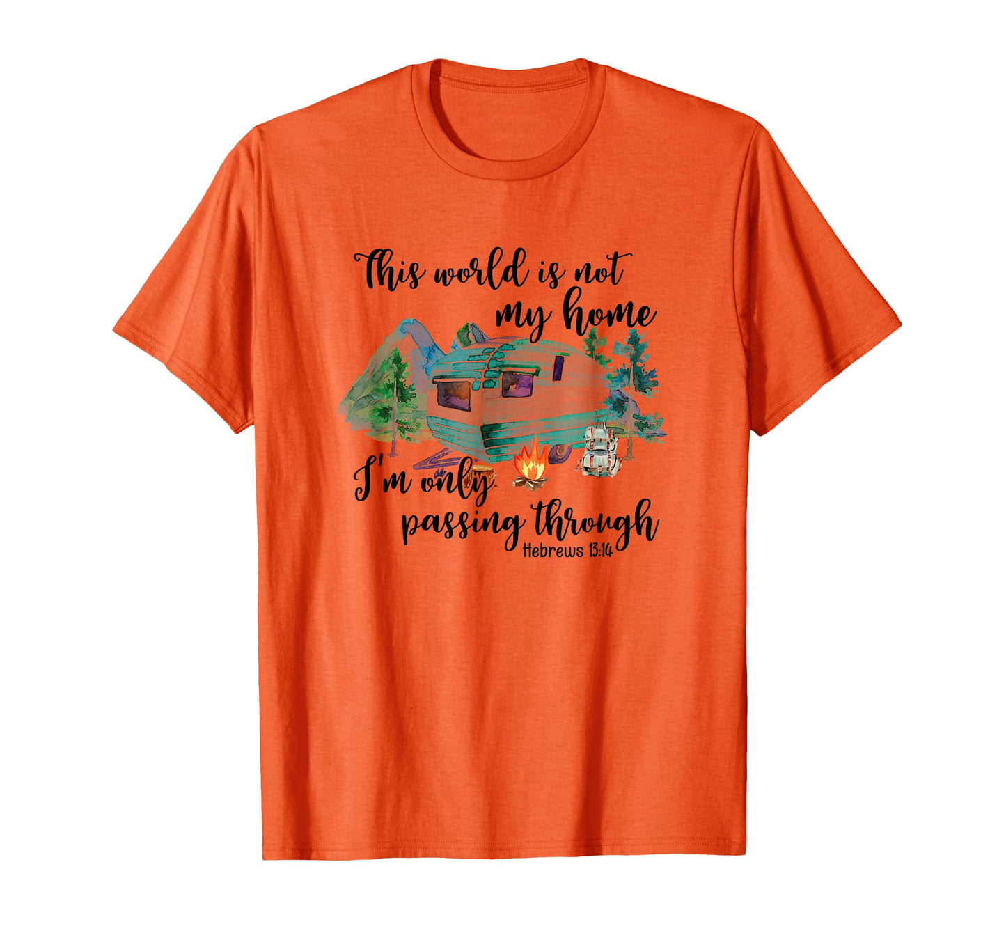 This World Is Not My Home I'm Only Passing Camping Camper T-Shirt