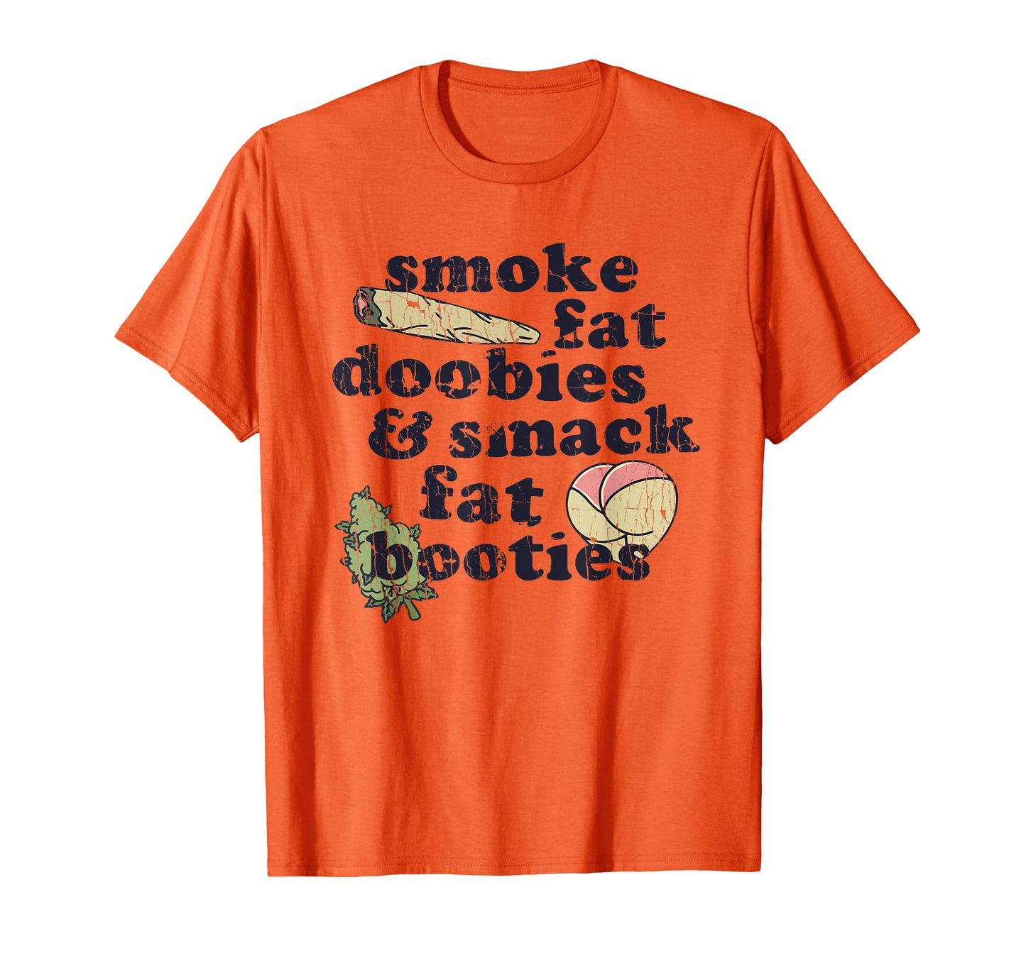 Smoke Fat Doobies And Smack Fat Booties T-Shirt