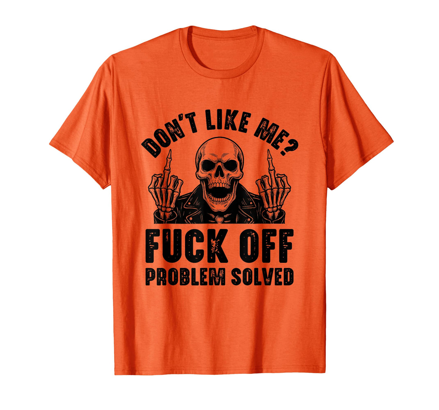 Don't Like Me Fuck Off Problem Solved Funny Skull Skeleton T-Shirt