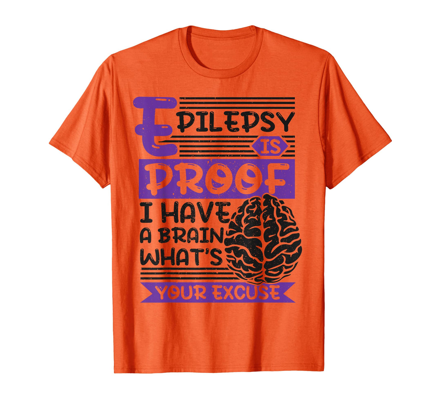 Epilepsy Is Proof I Have Brain What'S Your Excuse, Epilepsy T-Shirt