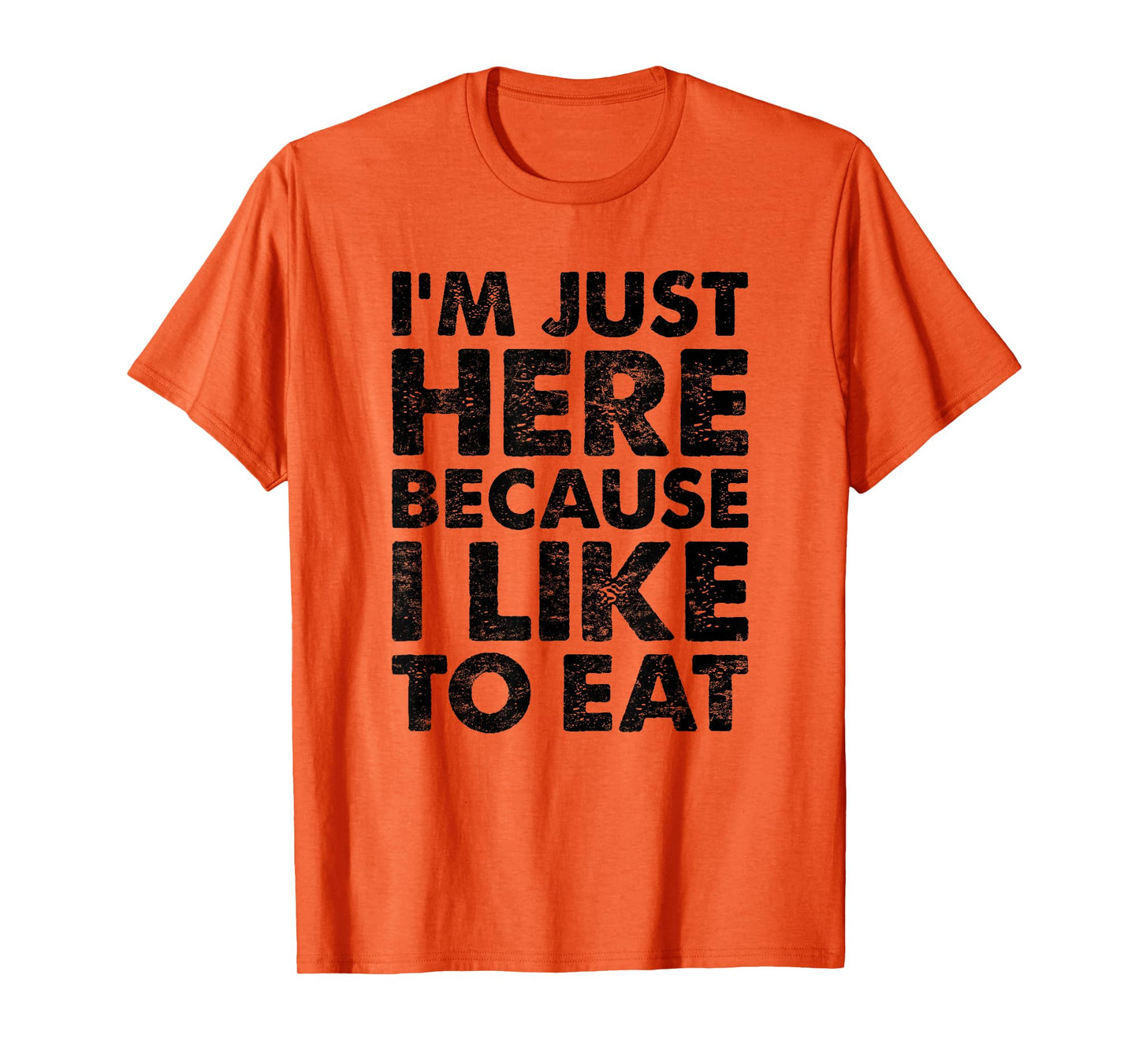 I'm Just Here Because I Like to Eat Funny Gym T-Shirt