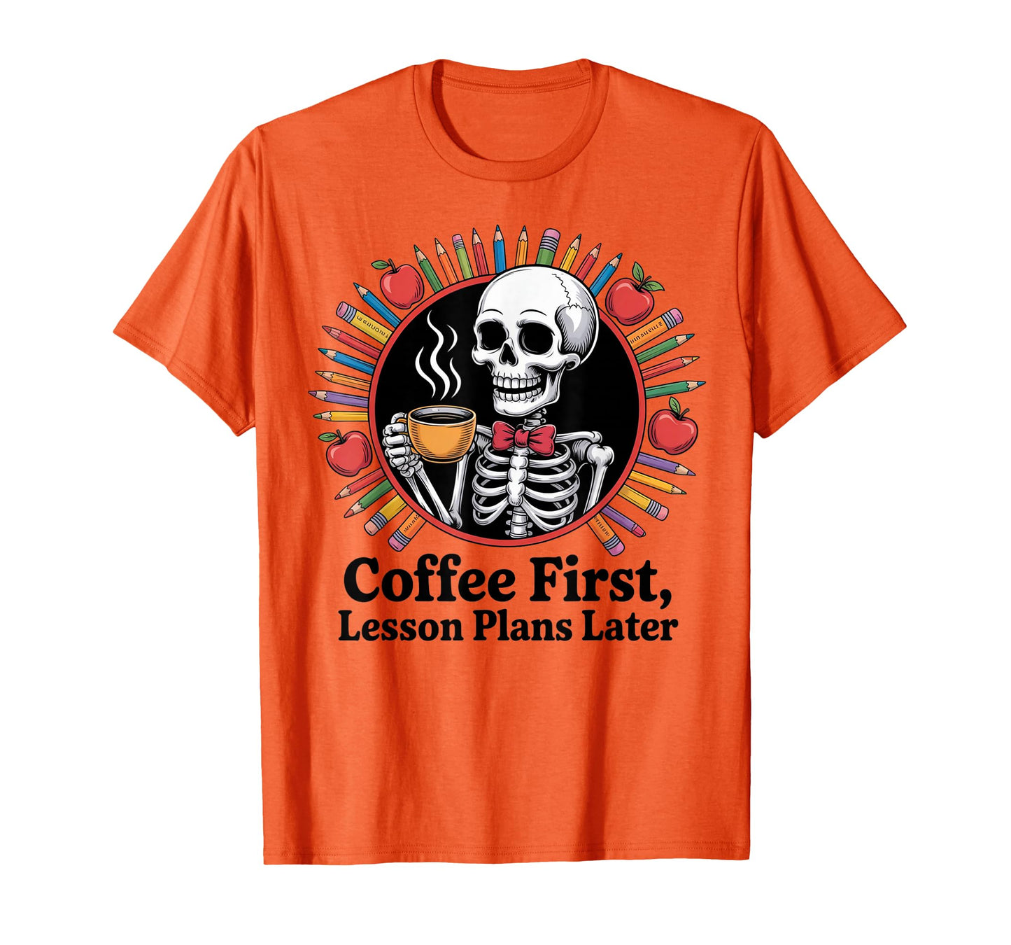 Coffee First Lesson Plans Later Skeleton Funny Teacher Vibes T-Shirt