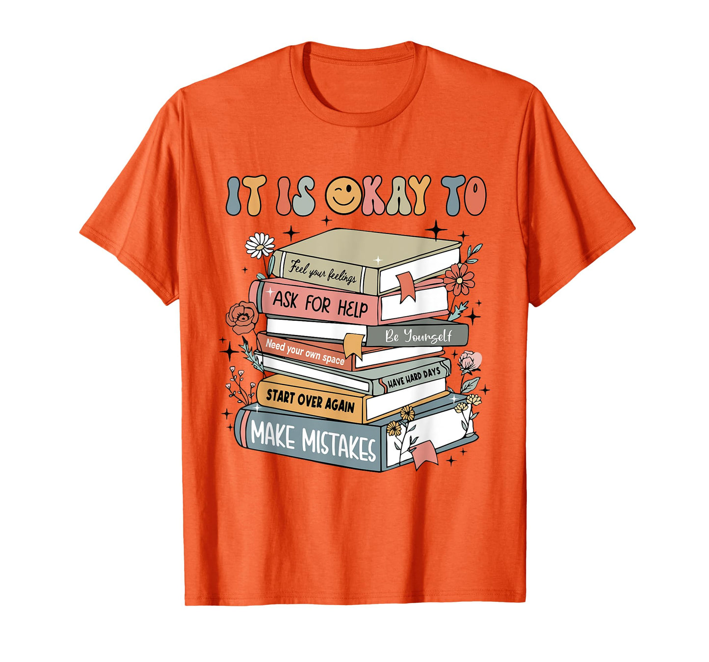 Its Okay To Not Be Okay Mental Health Awareness Books Flower T-Shirt