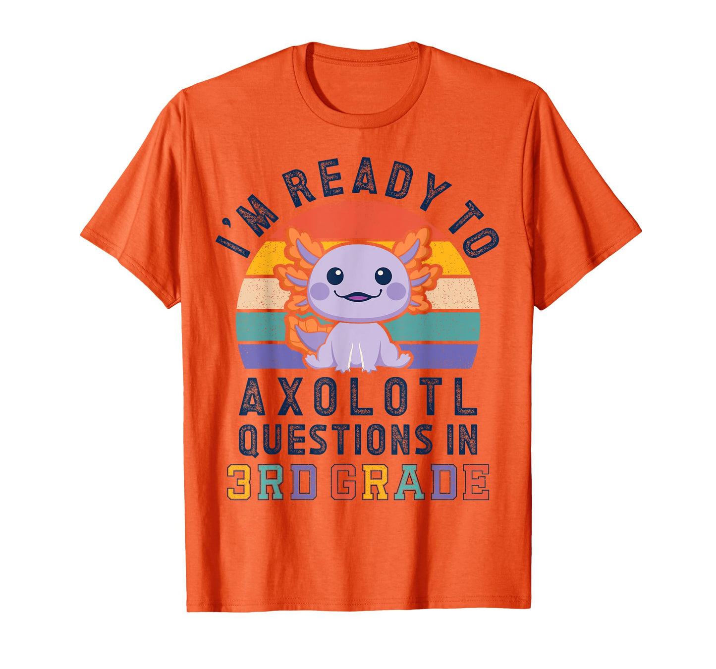 I'm Ready to Axolotl Questions in 3rd Grade Back to School T-Shirt