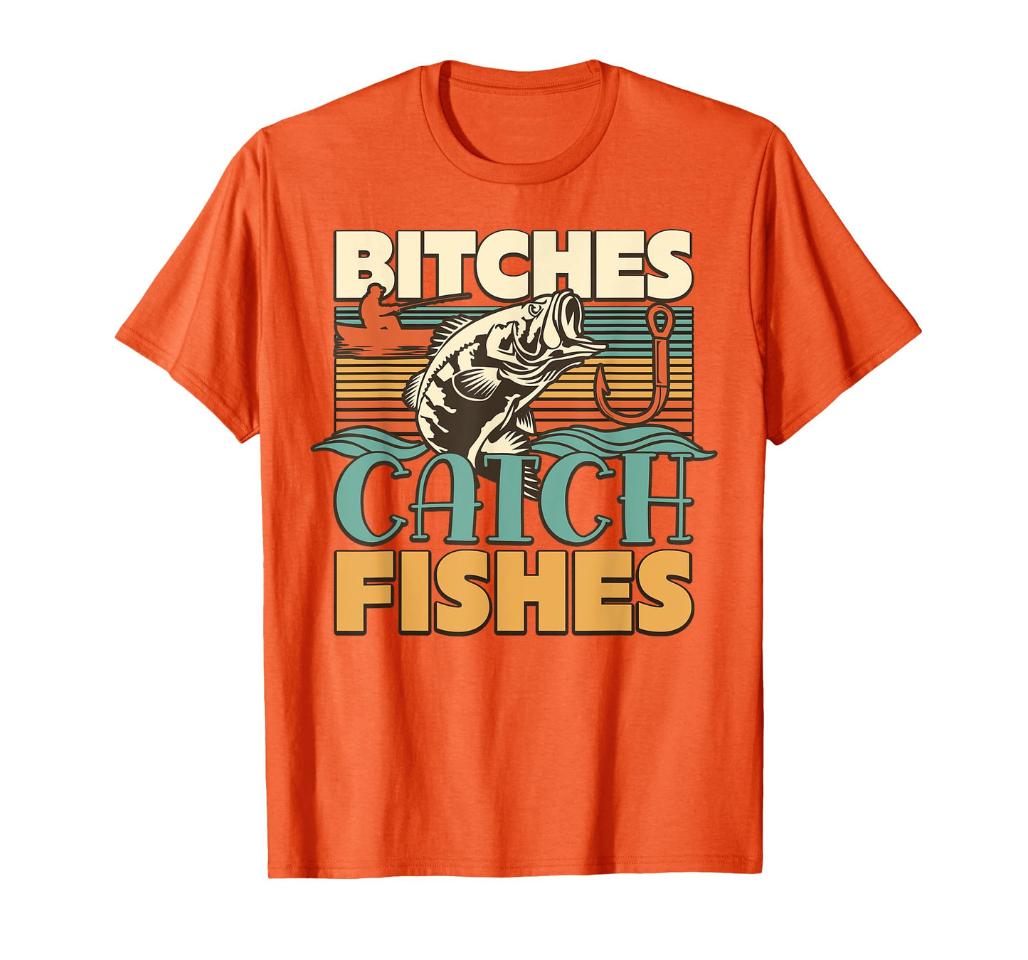 Bitches Catch Fishes Fishing Lover Funny T-Shirt