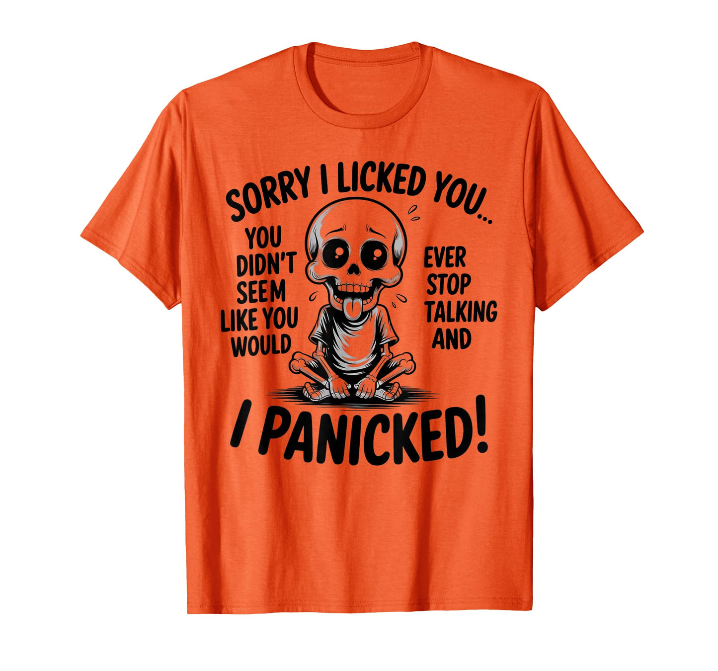 Sorry I Licked You You Didn't Seem Like You Would Ever T-Shirt