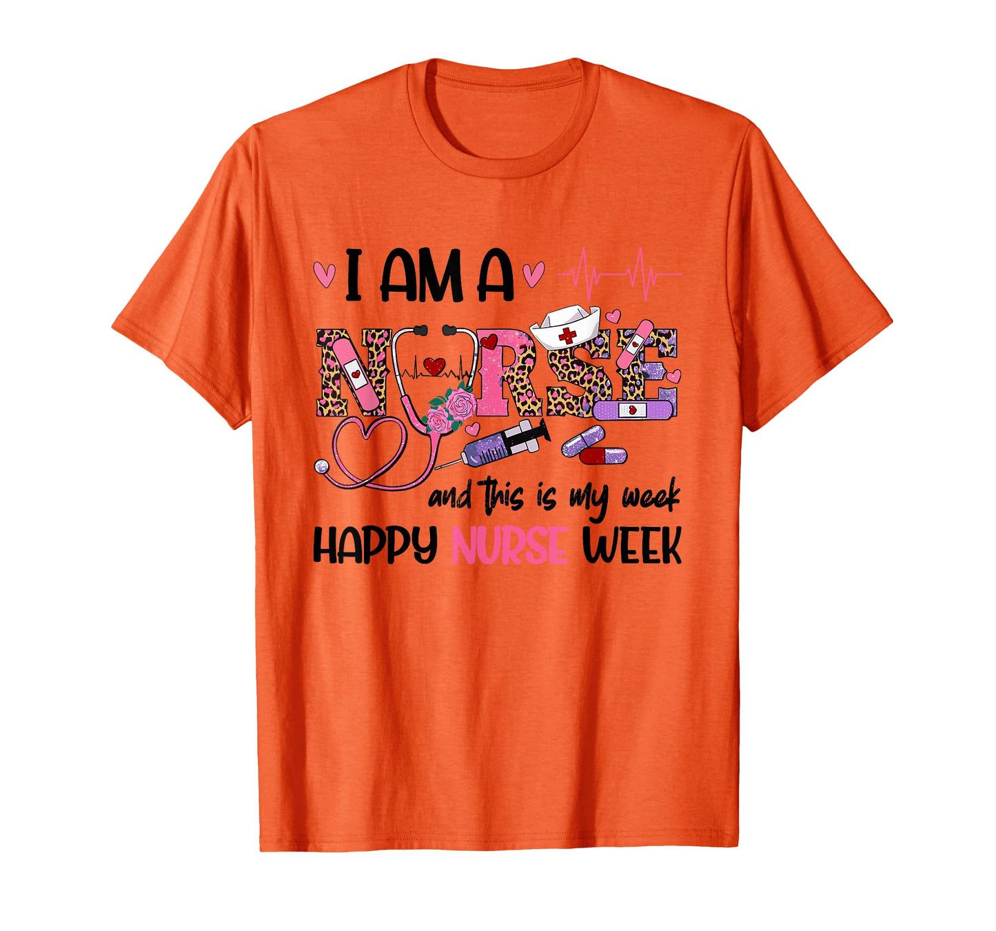 I Am A Nurse And This Is My Week Happy Nurse Week 2025 T-Shirt