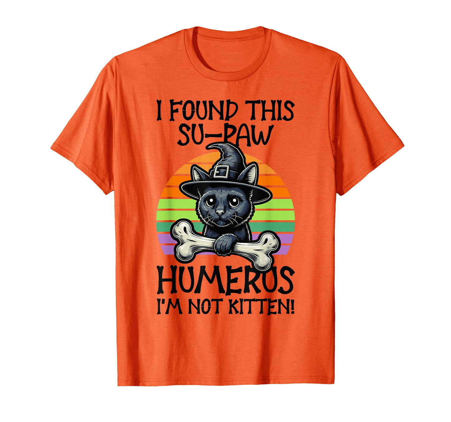 I Found This Su-Paw Humerus I'm Not Kitten - Cat Halloween T-Shirt