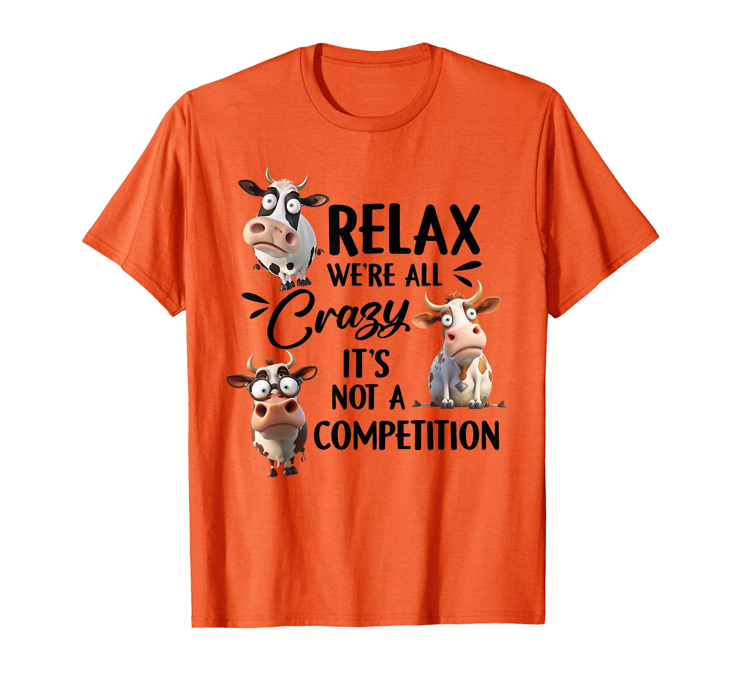 Relax we're all crazy it's not a competition cow T-Shirt