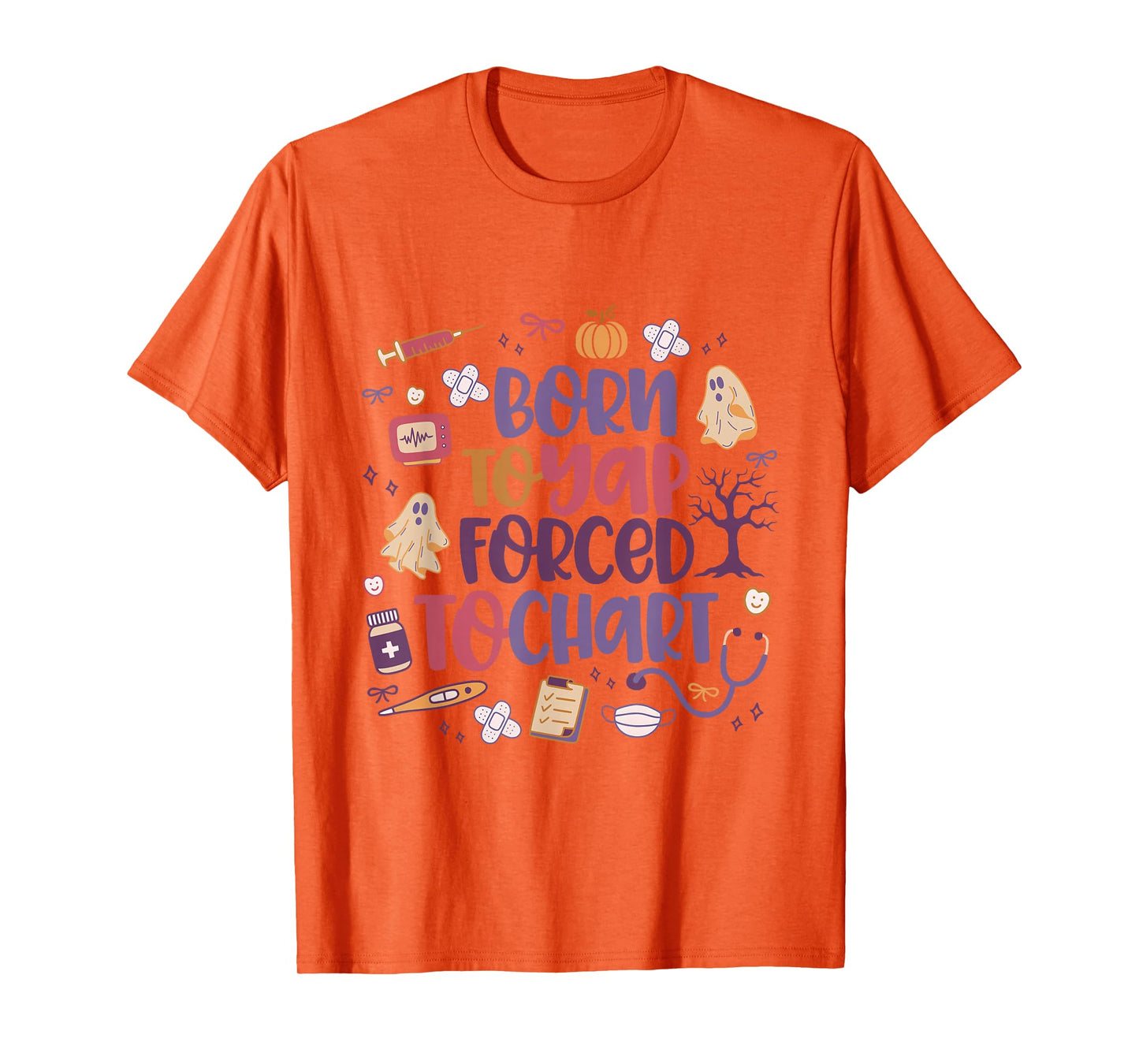 Born to Yap, Forced to Chart, Nurse Life Tees for Halloween T-Shirt