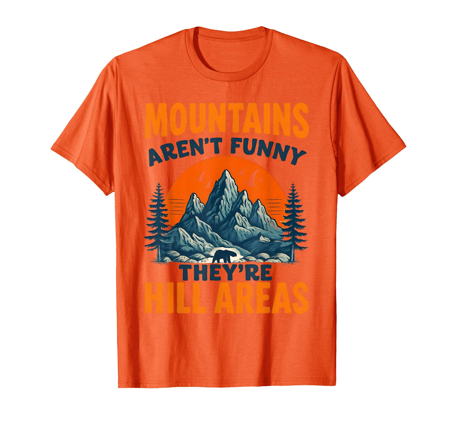 Mountains aren't just Funny They're Hill Areas Dad Joke T-Shirt