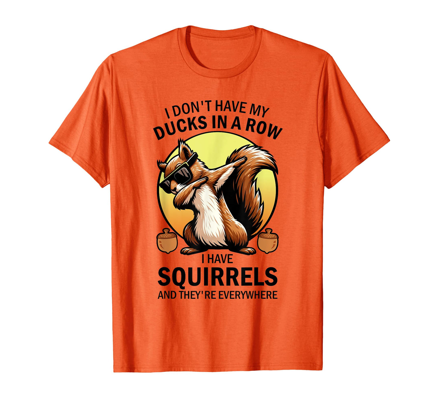 Squirrel I Don't Have My Ducks In A Row I Have Squirrels T-Shirt
