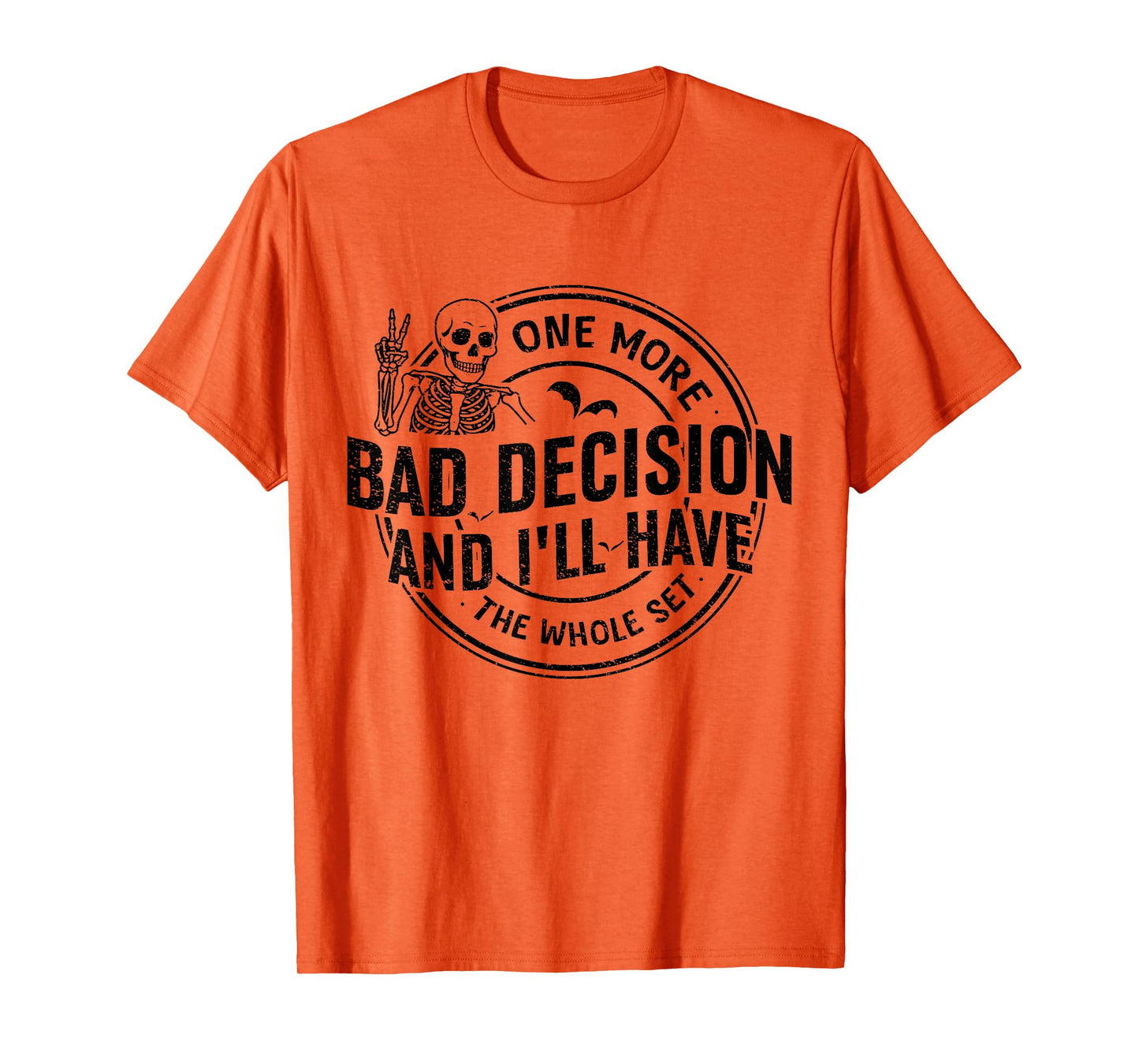 Funny One More Bad Decision and I'll Have The Whole Set T-Shirt