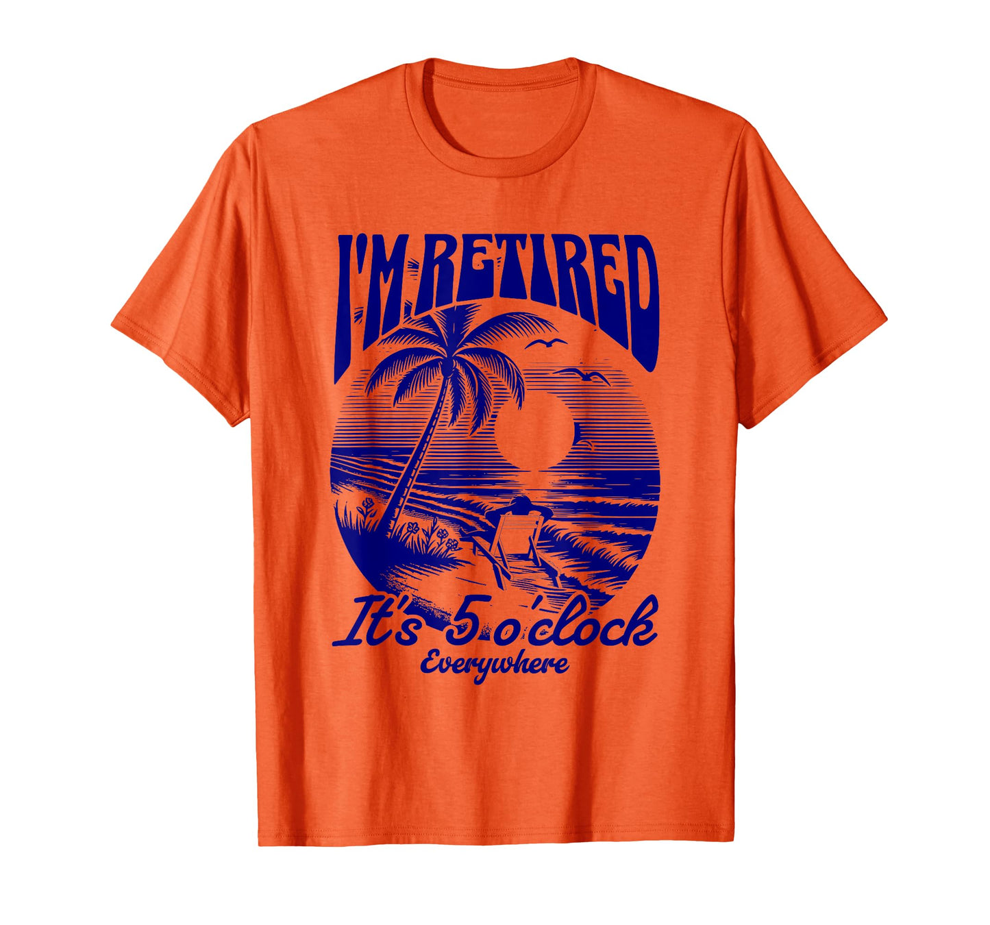 It's 5 O'Clock Everywhere I'm Retired 2025 T-Shirt