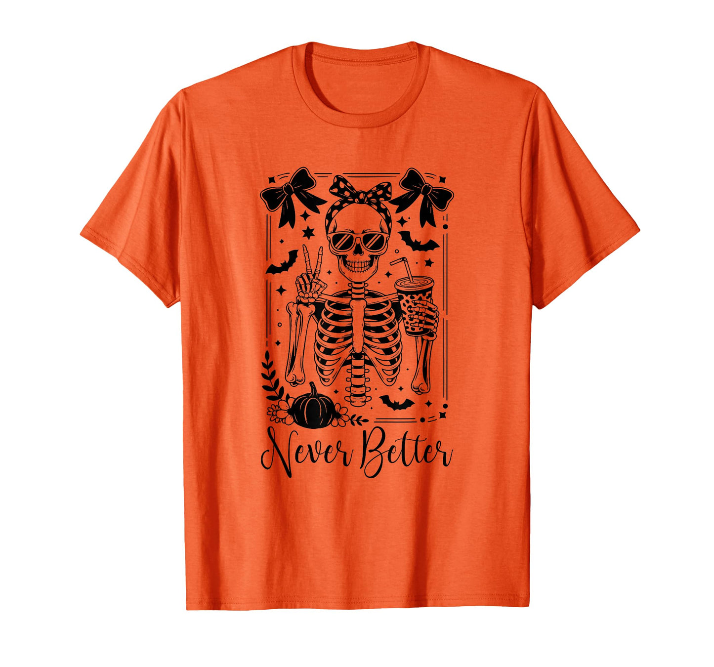 Never Better Skeleton Pumpkin Women Grils - Funny Coffee Mom T-Shirt
