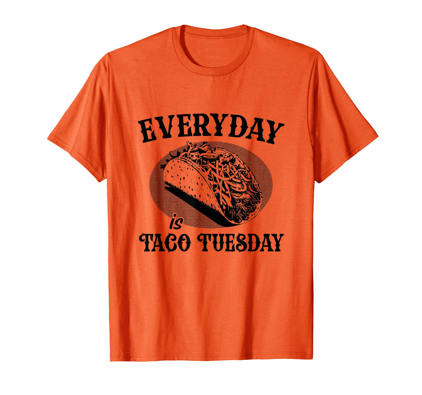 Everyday is Taco Tuesday Funny Taco Lover T-Shirt