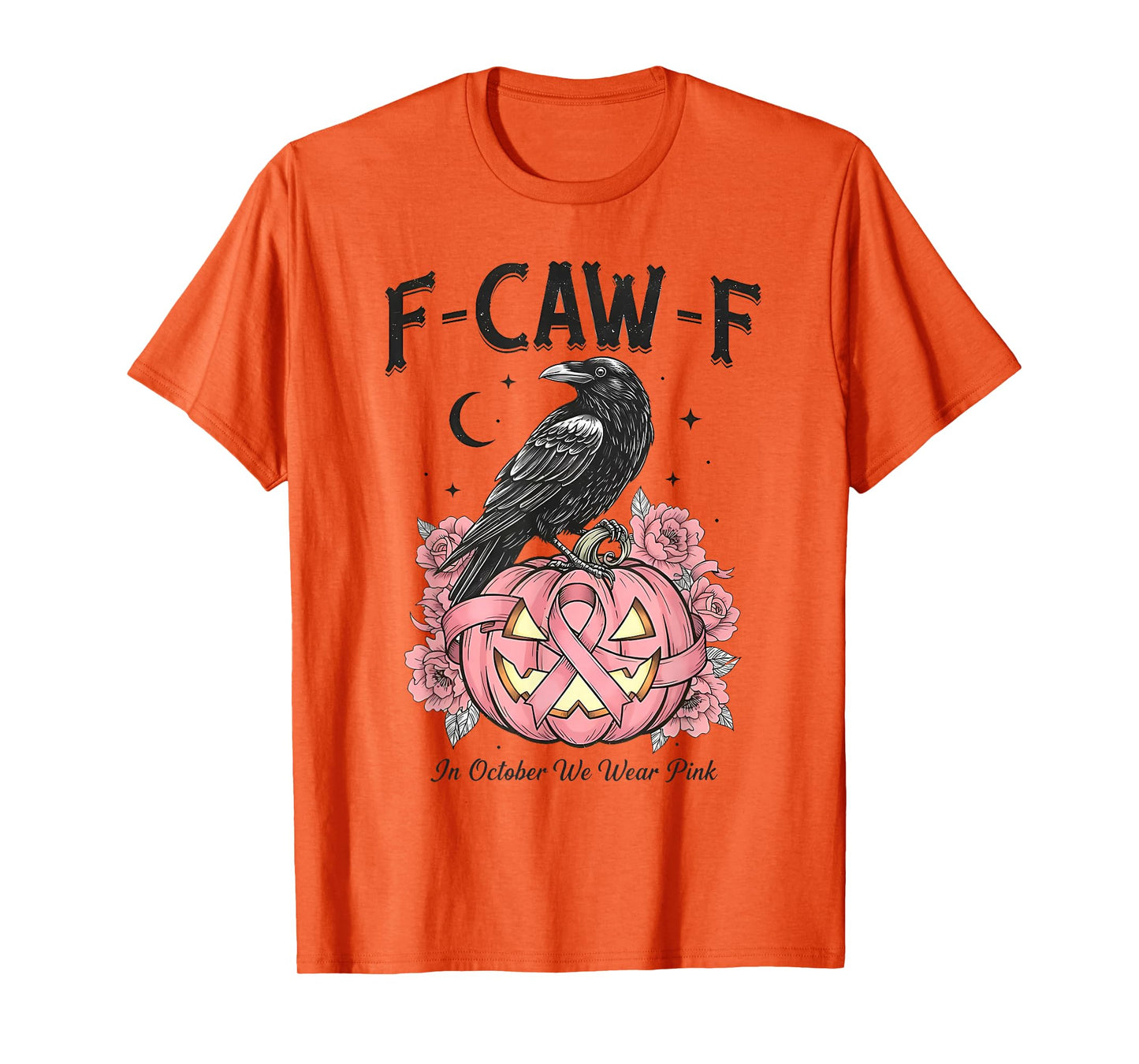F-Caw-F in October We Wear Pink Pumpkin Breast Cancer T-Shirt