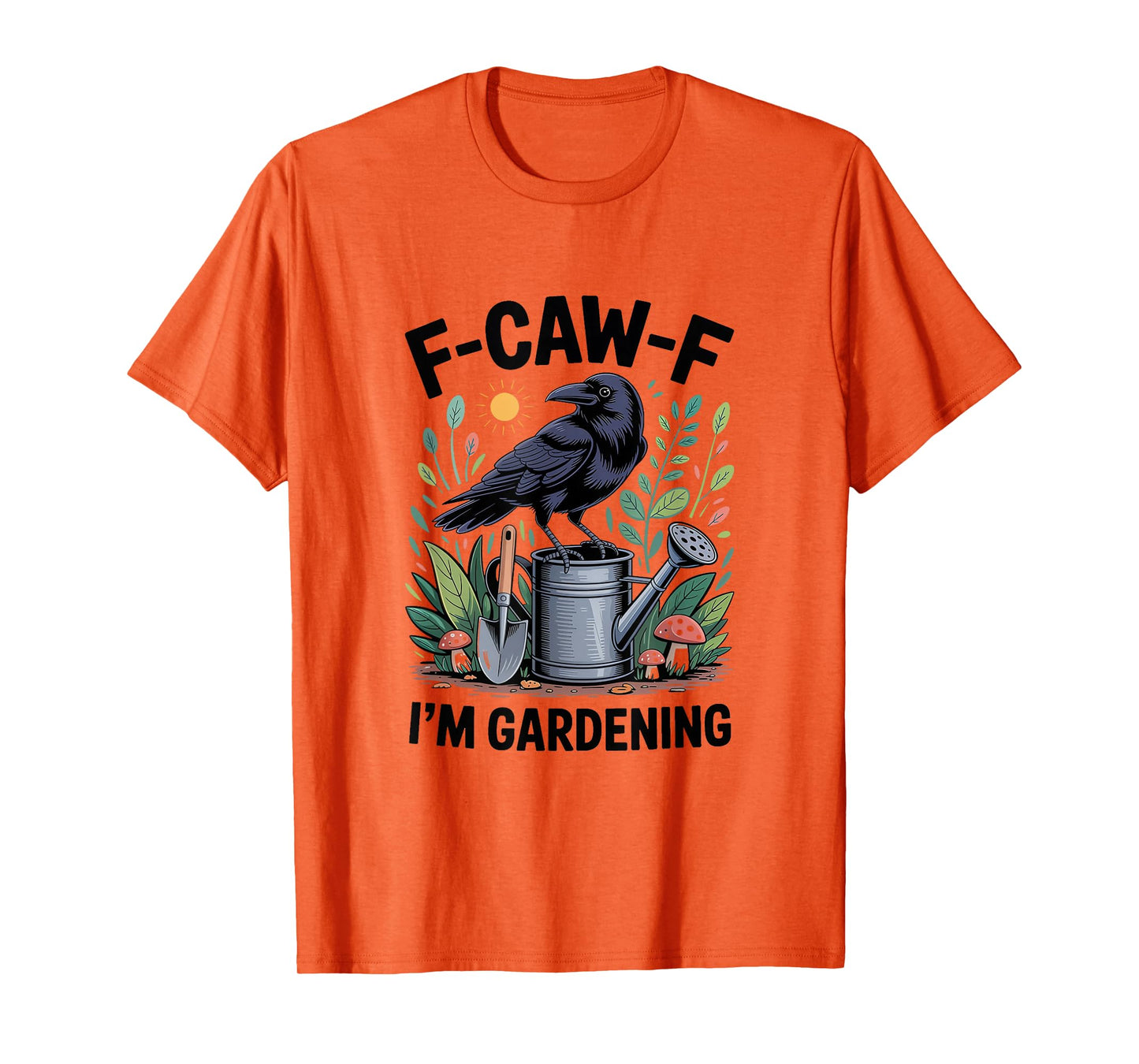F-CAW-F Raven Crow I'm Gardening T-Shirt