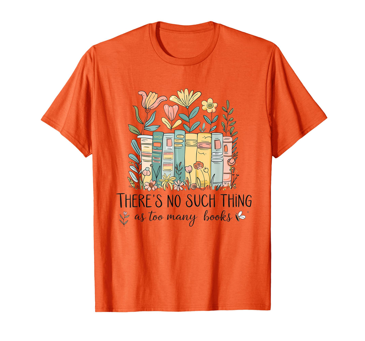 Floral Book Bookish There Is No Such Thing As Too Many Books T-Shirt