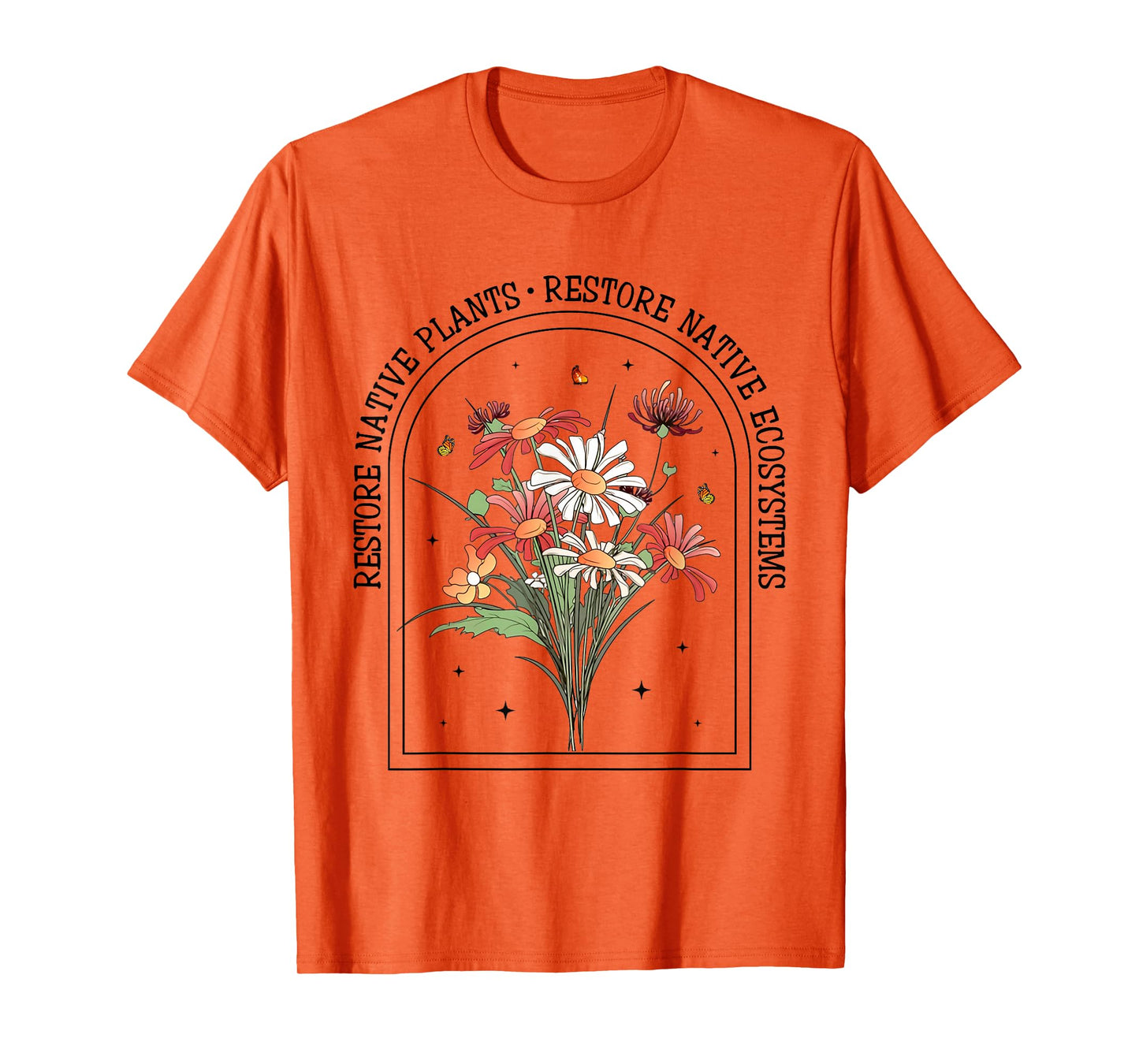 Restore Native Plants Ecosystem Gardener Nature Lover Flower T-Shirt