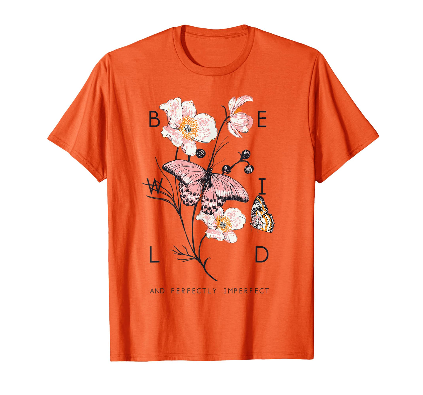 Be Wild And Imperfect Botanic Flowers Butterflies Gardening T-Shirt