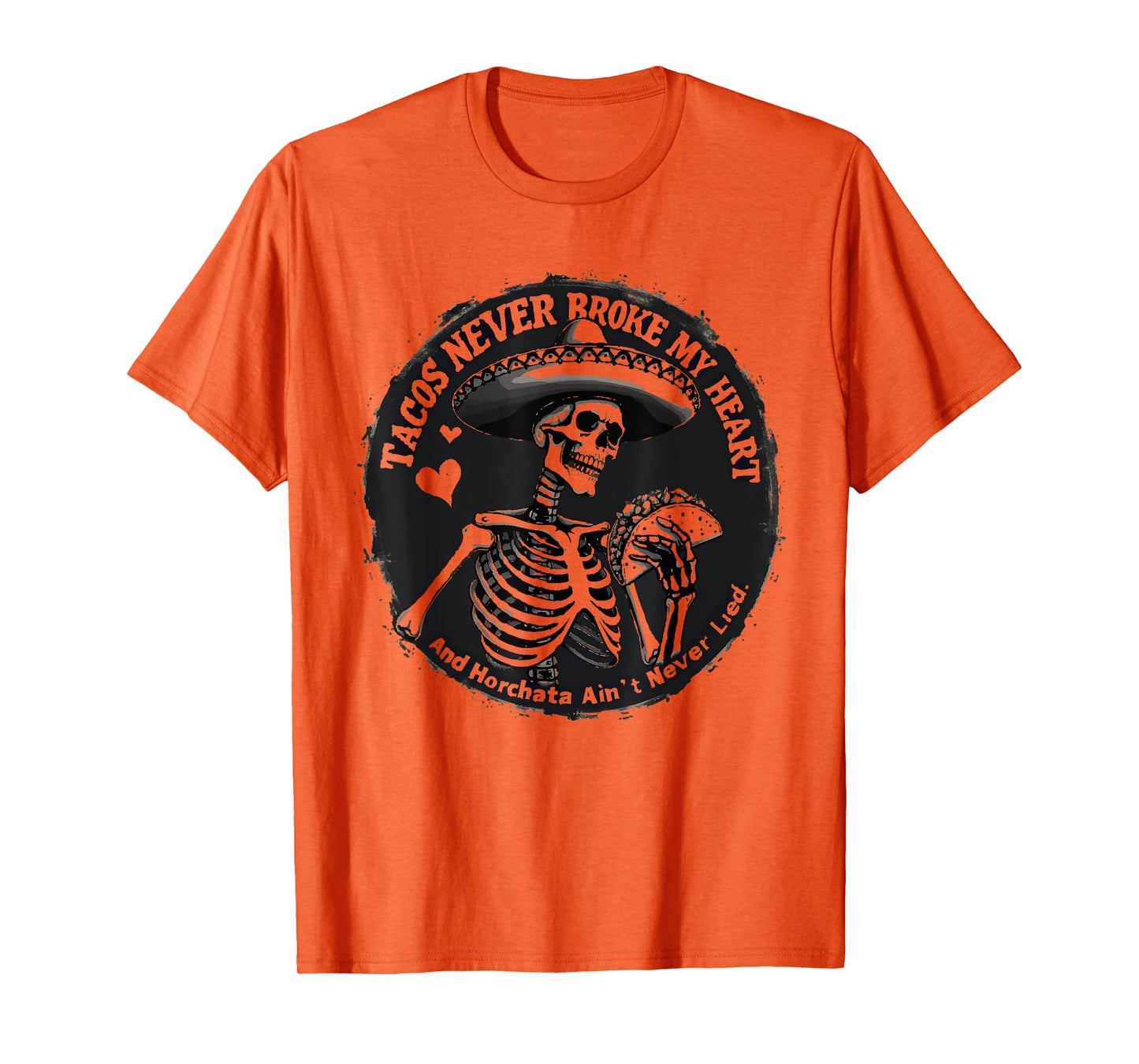 Tacos Never Broke My Heart And Horchata Ain't Never Lied T-Shirt