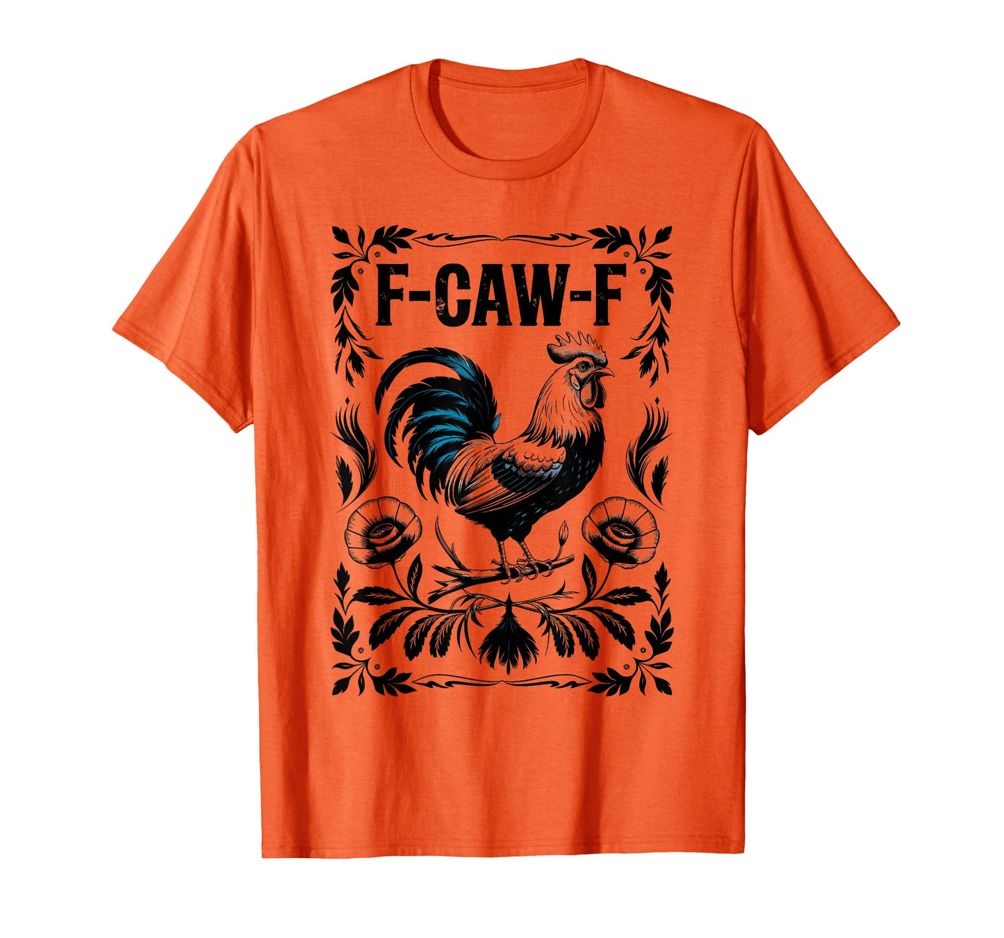 Funny F Caw F Rooster FCawF Chicken F-Caw-F Chicken T-Shirt