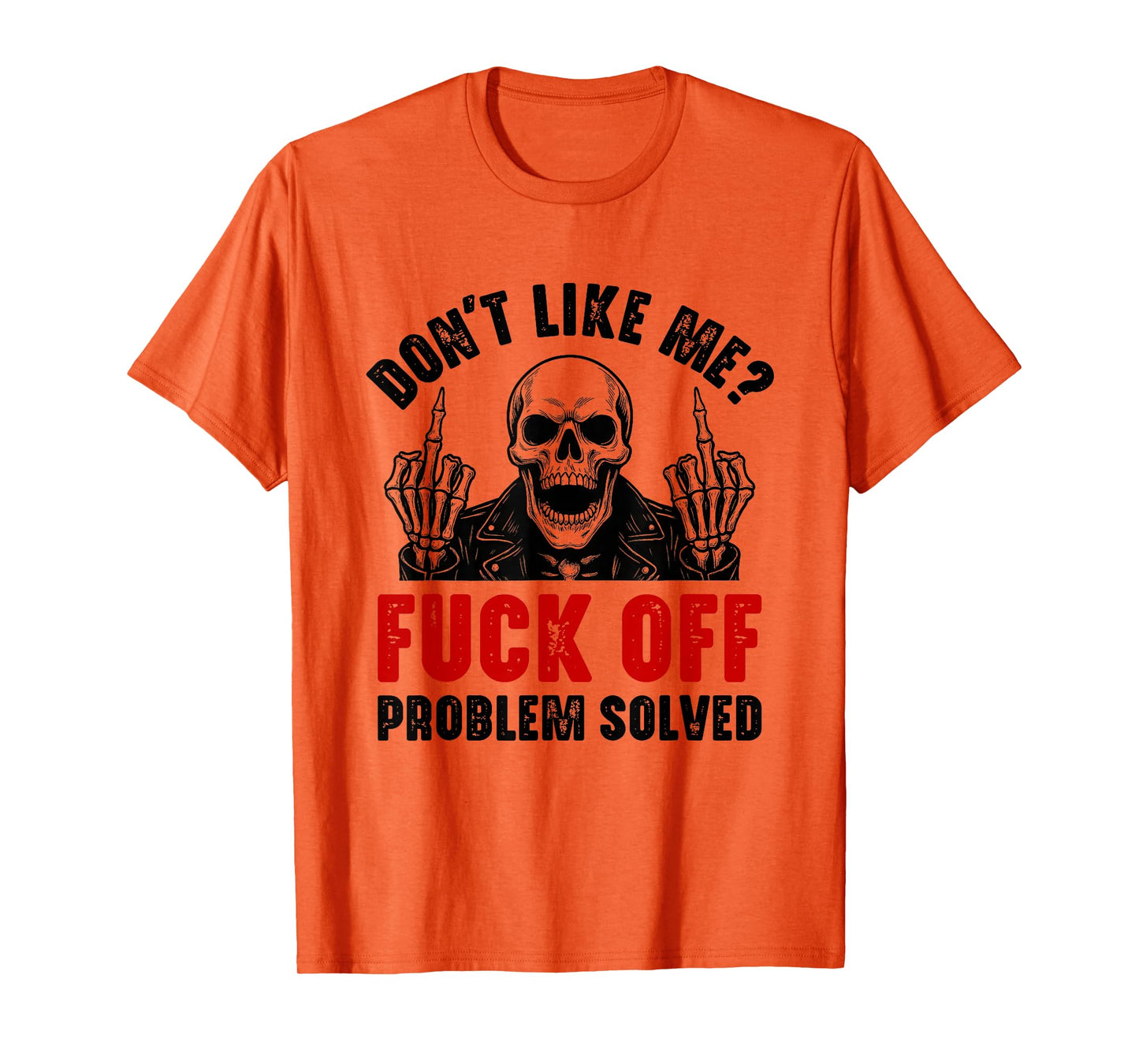 Don't Like Me Fuck Off Problem Solved Funny Skull Skeleton T-Shirt