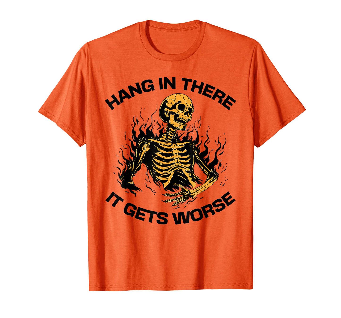 Hang in There It Gets Worse Funny Skeleton Sarcastic Cool T-Shirt