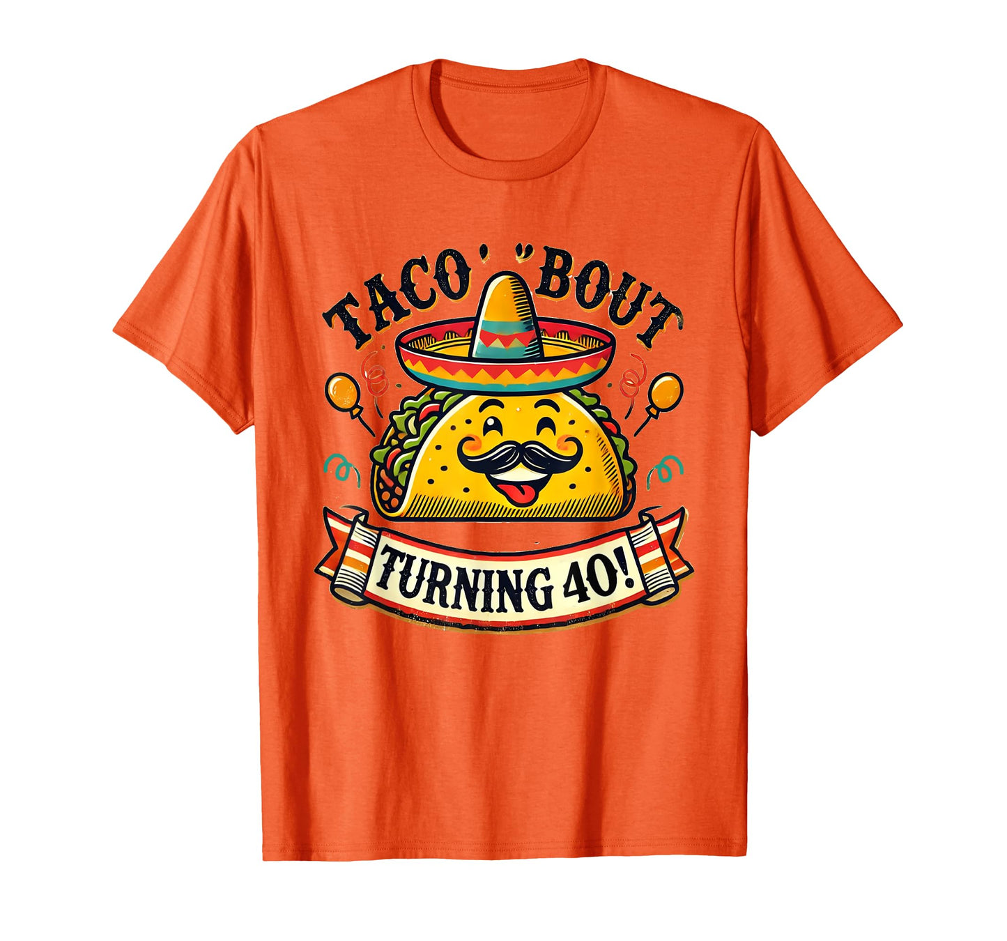 Taco Bout Turning 40 Funny Birthday T-Shirt