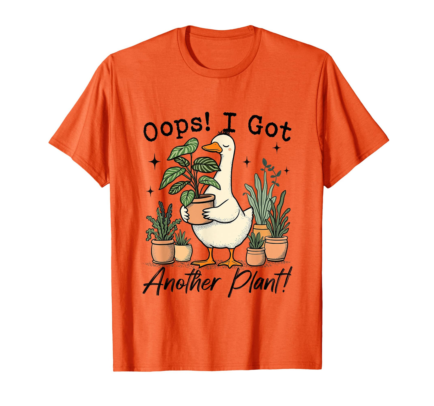 Oops I Got Another Plant Silly-Goose Gardener Plant Lady T-Shirt