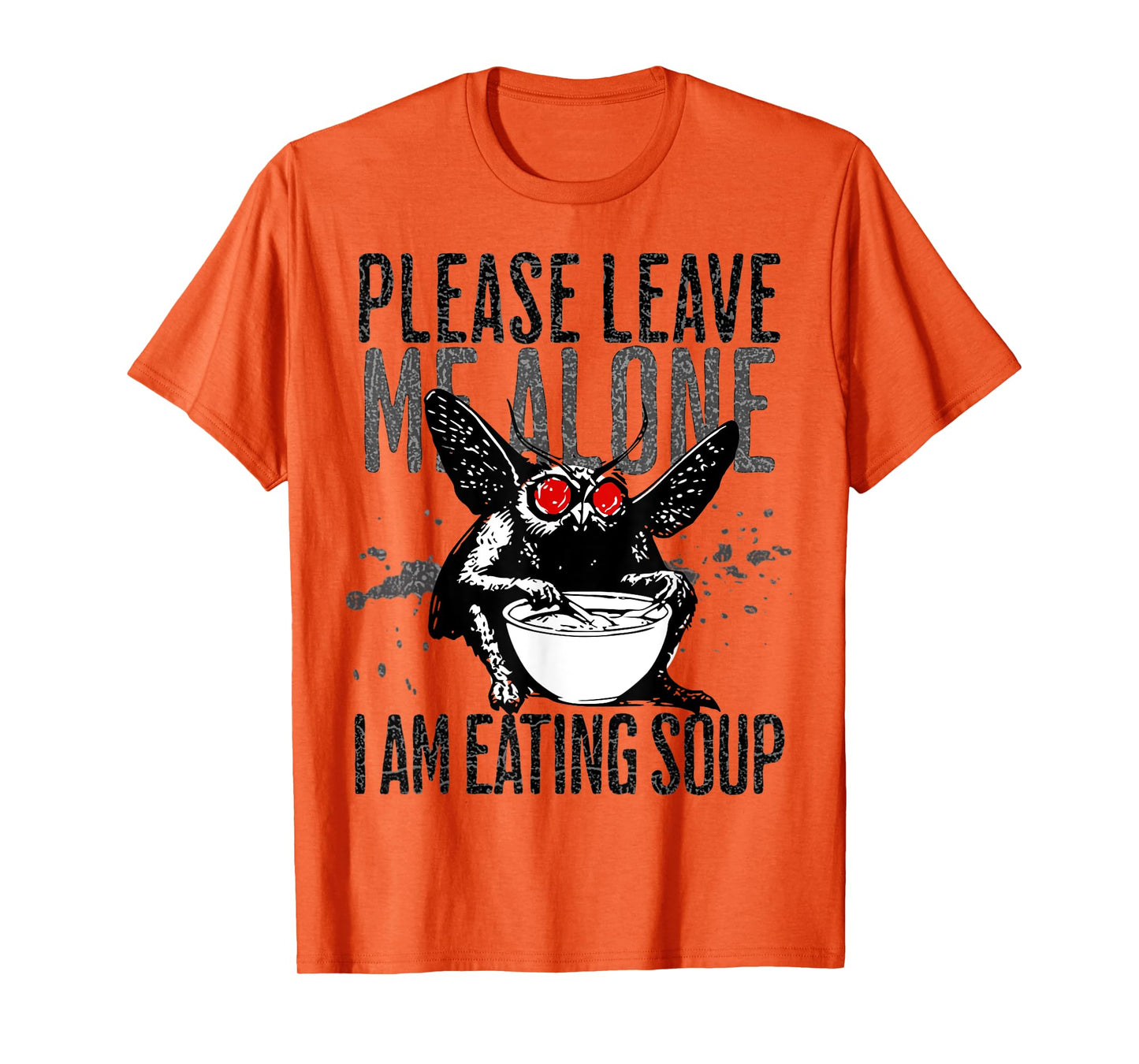 Please Leave Me Alone I Am Eating Soup Dark Humor Mothman T-Shirt