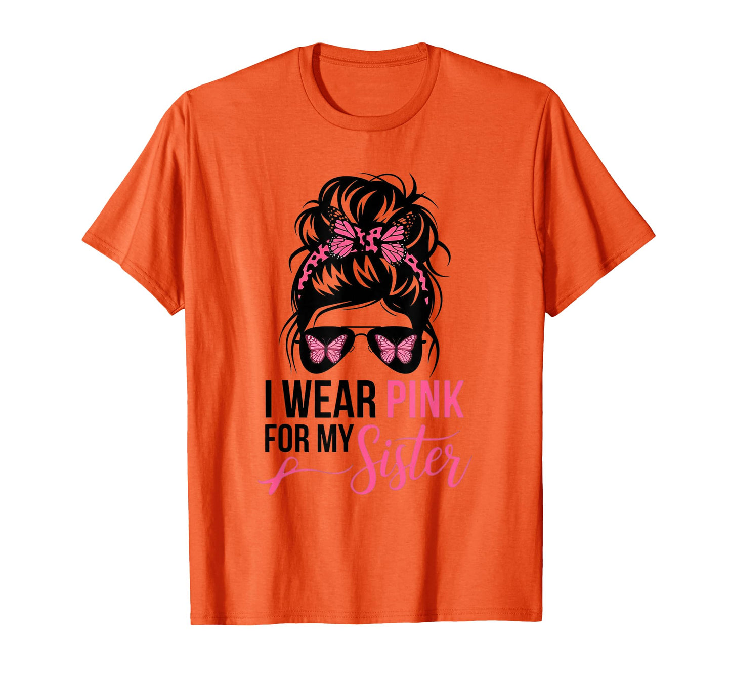 I Wear Pink For My Sister Messy Bun Breast Cancer Survivor T-Shirt