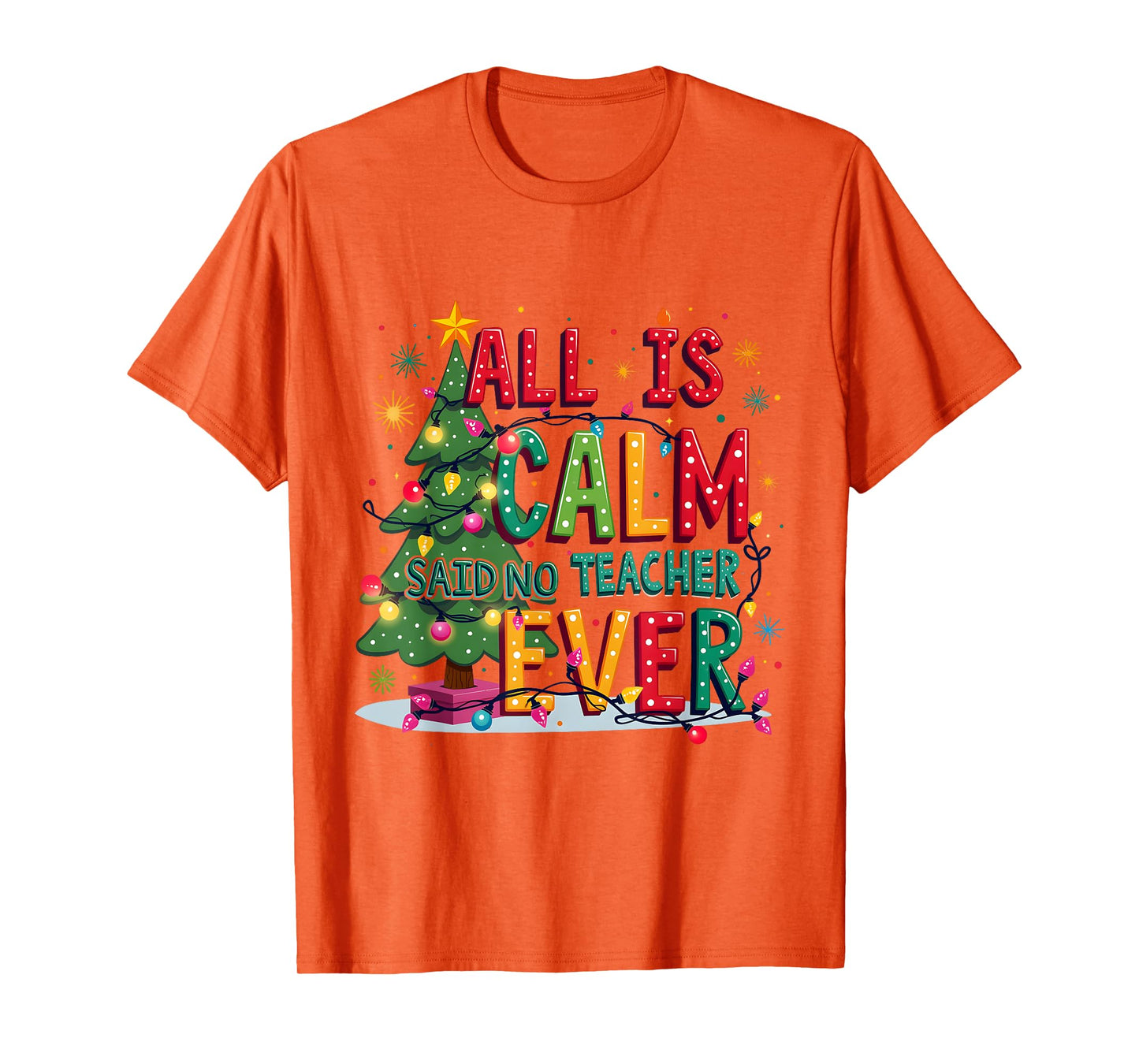All Is Calm Said No Teacher Ever Merry Christmas Xmas Tree T-Shirt