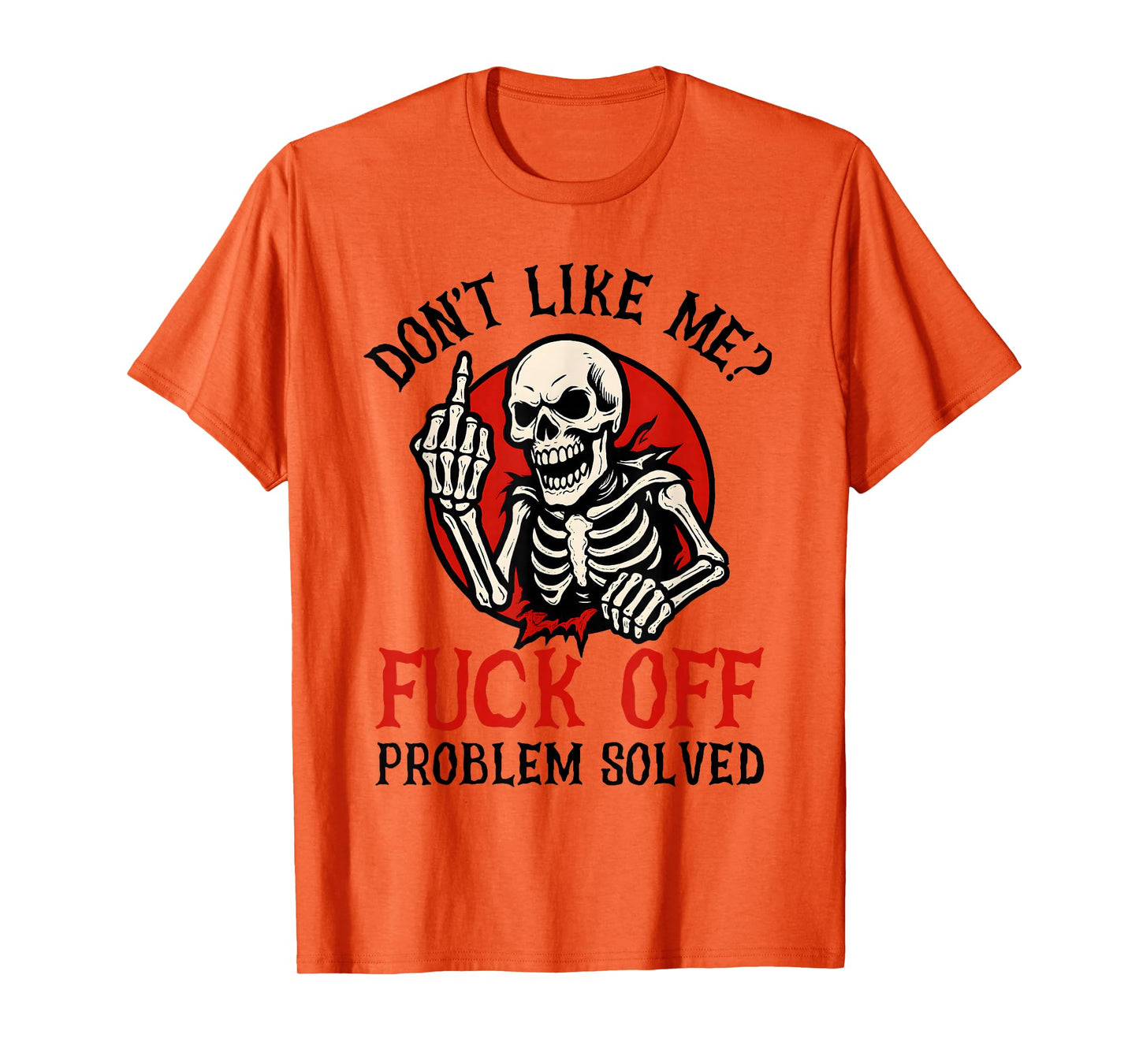 Don't Like Me Fuck Off Problem Solved Funny Skull Skeleton T-Shirt