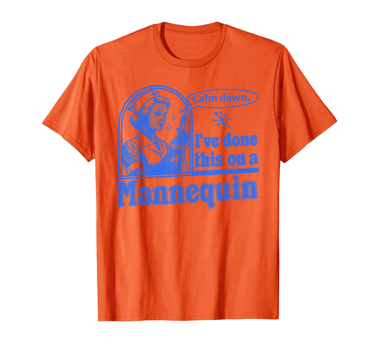 Funny Nurse Retro Calm Down I've Done This on a Mannequin T-Shirt