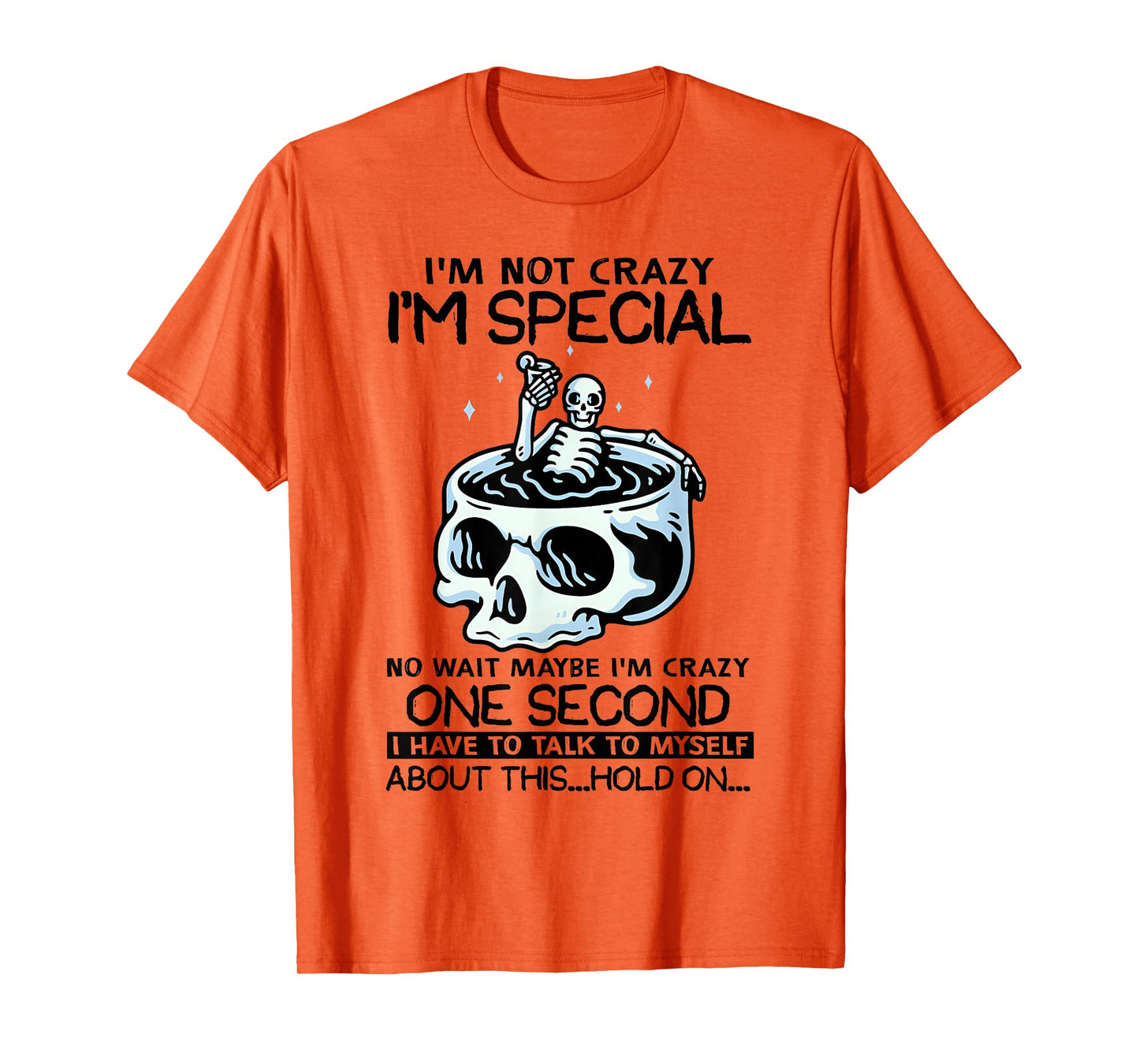 Skeleton I'm Not Crazy I'm Just Special No Wait Maybe I Am T-Shirt