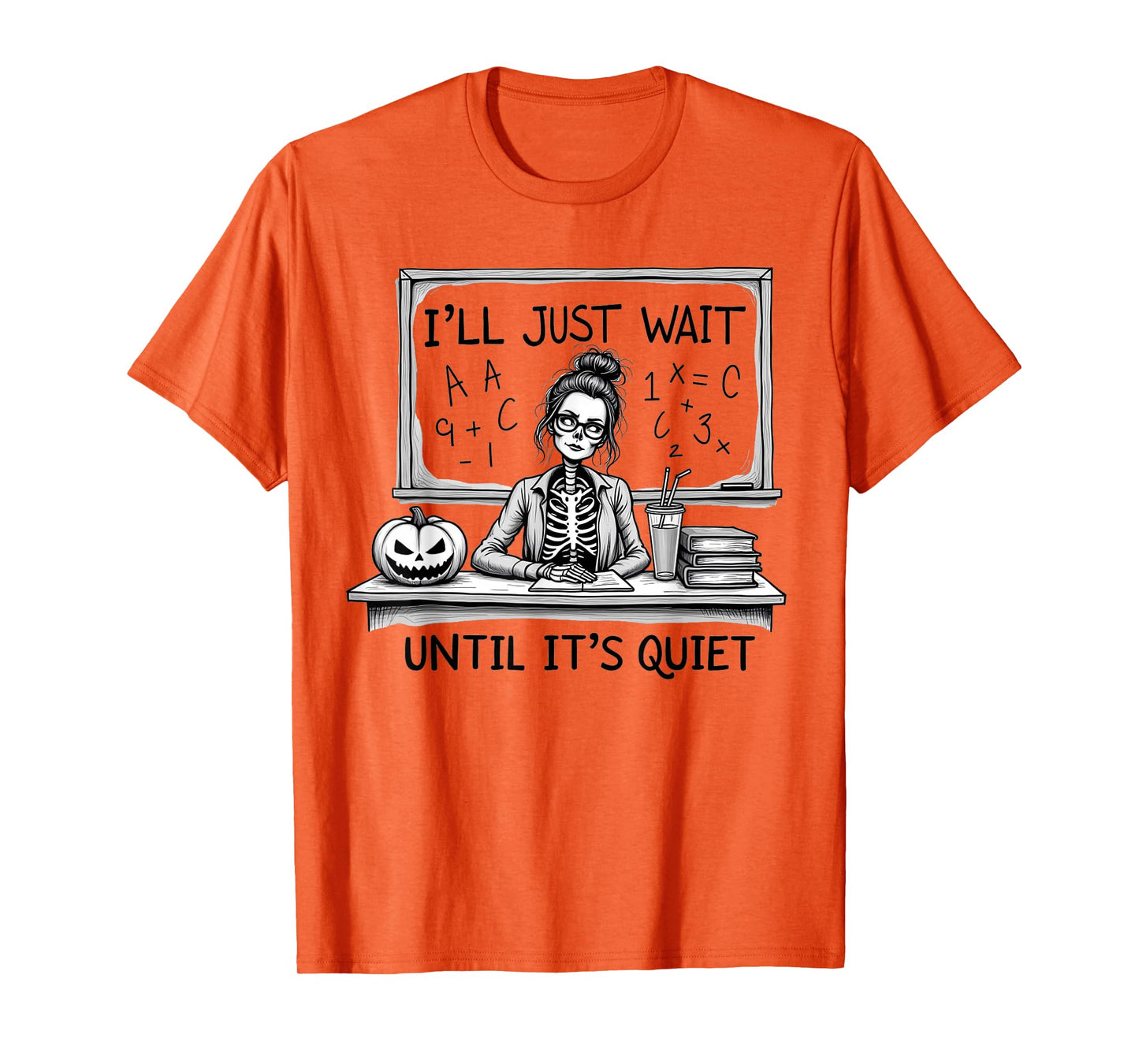 I'll Just Wait Until It's Quiet Skeleton Halloween Teacher T-Shirt