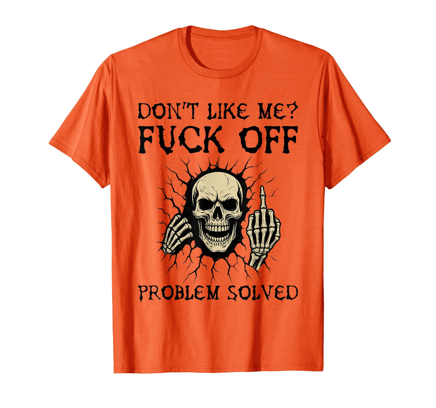 Don't Like Me Fuck Off Problem Solved Funny Skull Skeleton T-Shirt