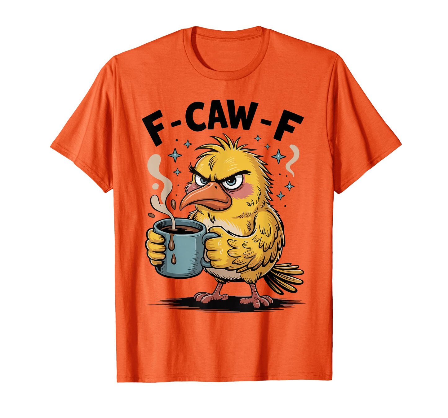 F Caw F Funny Grumpy Bird Sarcastic Humor Quote T-Shirt