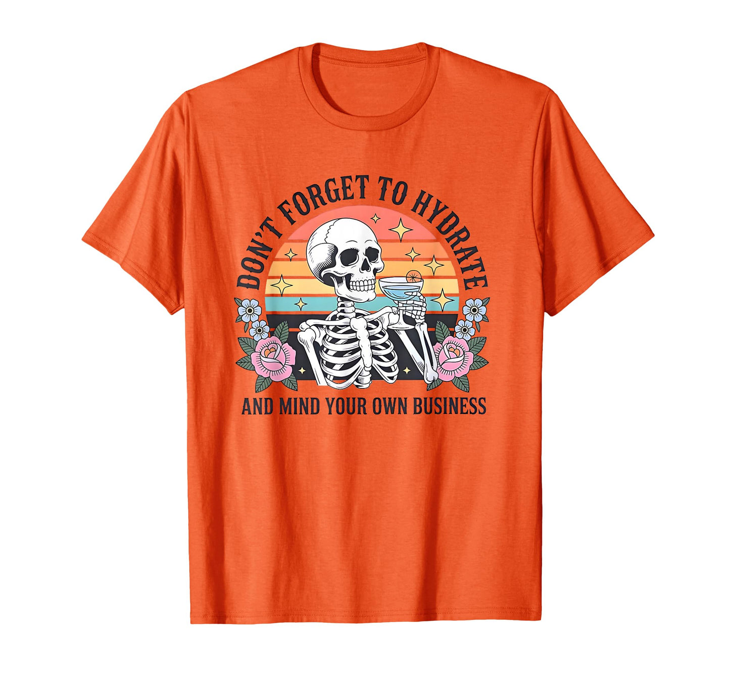 Skeleton Don't Forget to Hydrate and Mind Your Own Business T-Shirt
