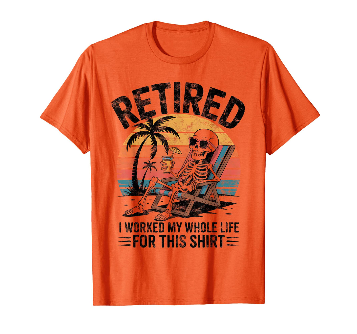 Retired I Worked My Whole Life for This Shirt Funny Skeleton T-Shirt