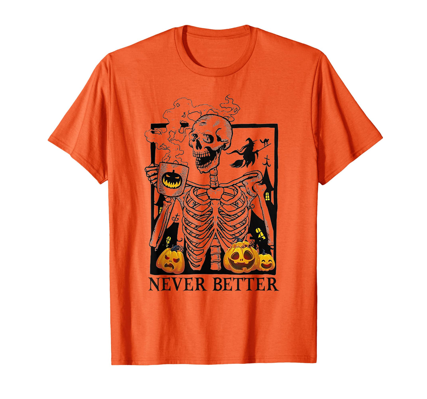 Halloween Skeleton Drinking Coffee Never Better Men Women T-Shirt