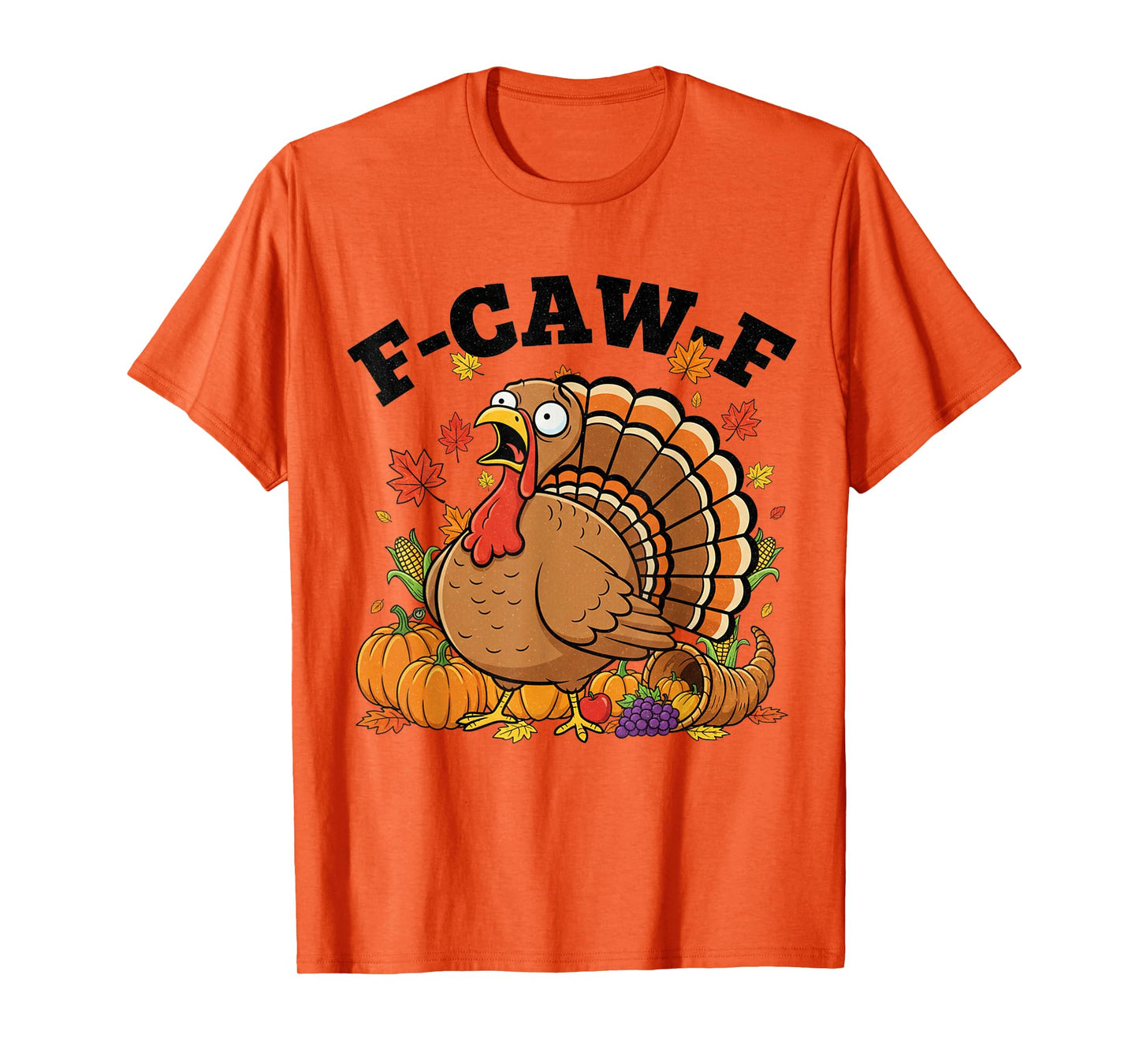 Funny F-CAW-F Turkey Thanksgiving FCAWF Screaming Sarcastic T-Shirt