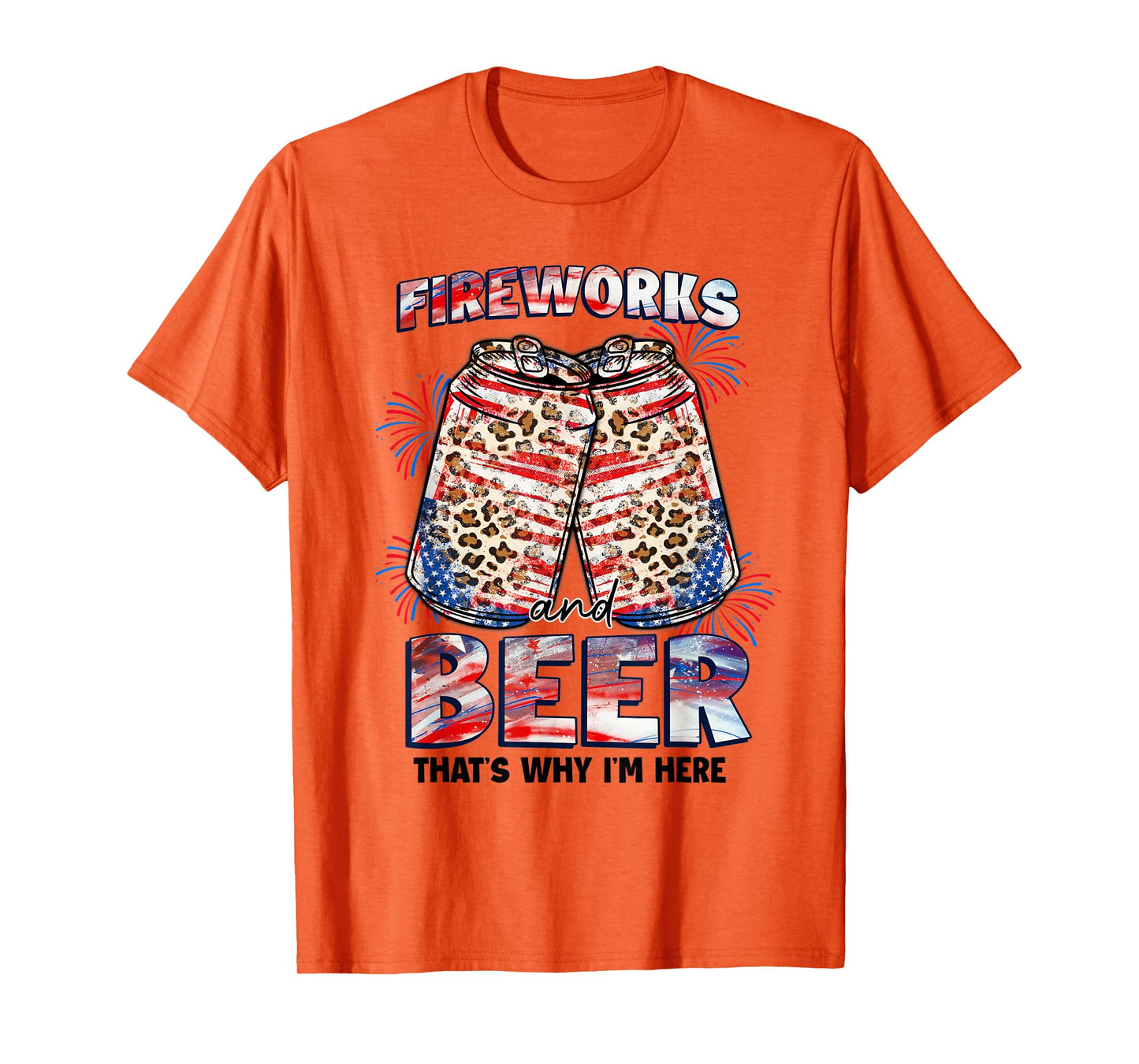 That's Why I'm Here Fireworks & Beer American Flag July 4th Women Men T-Shirt