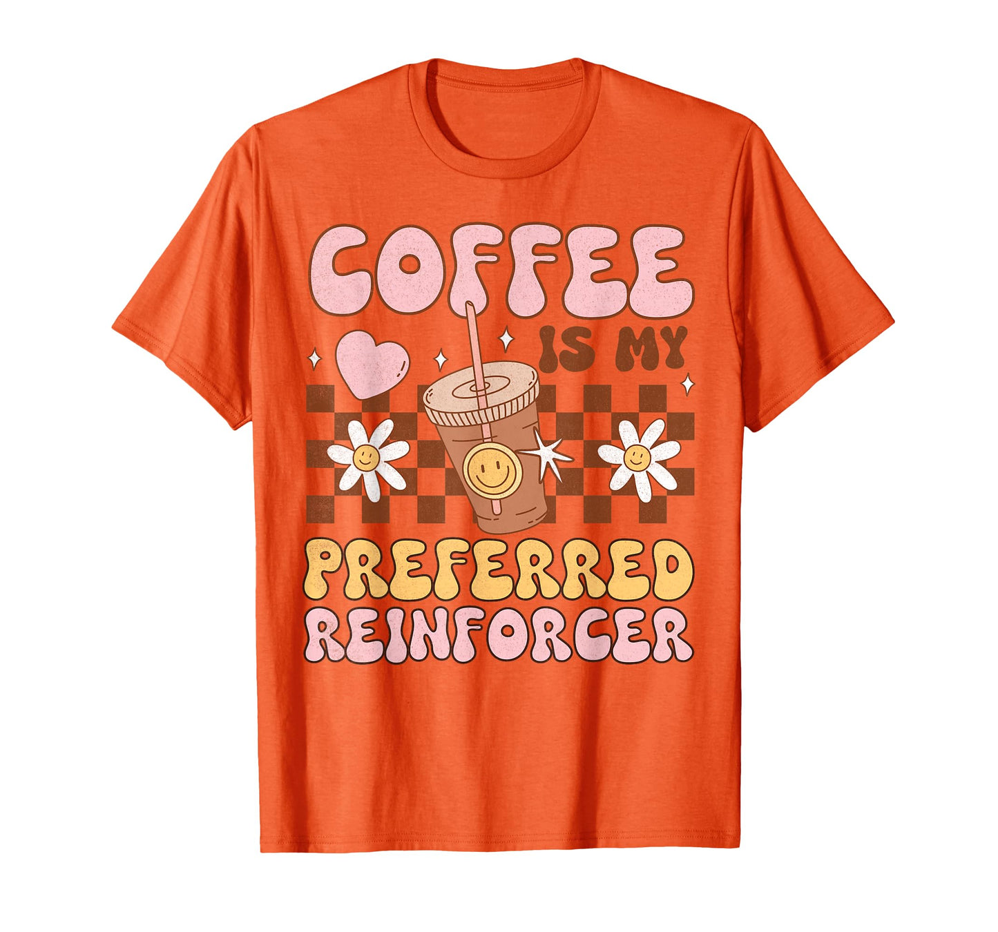 Coffee Preferred Reinforcer ABA Behavior Analyst Therapist T-Shirt